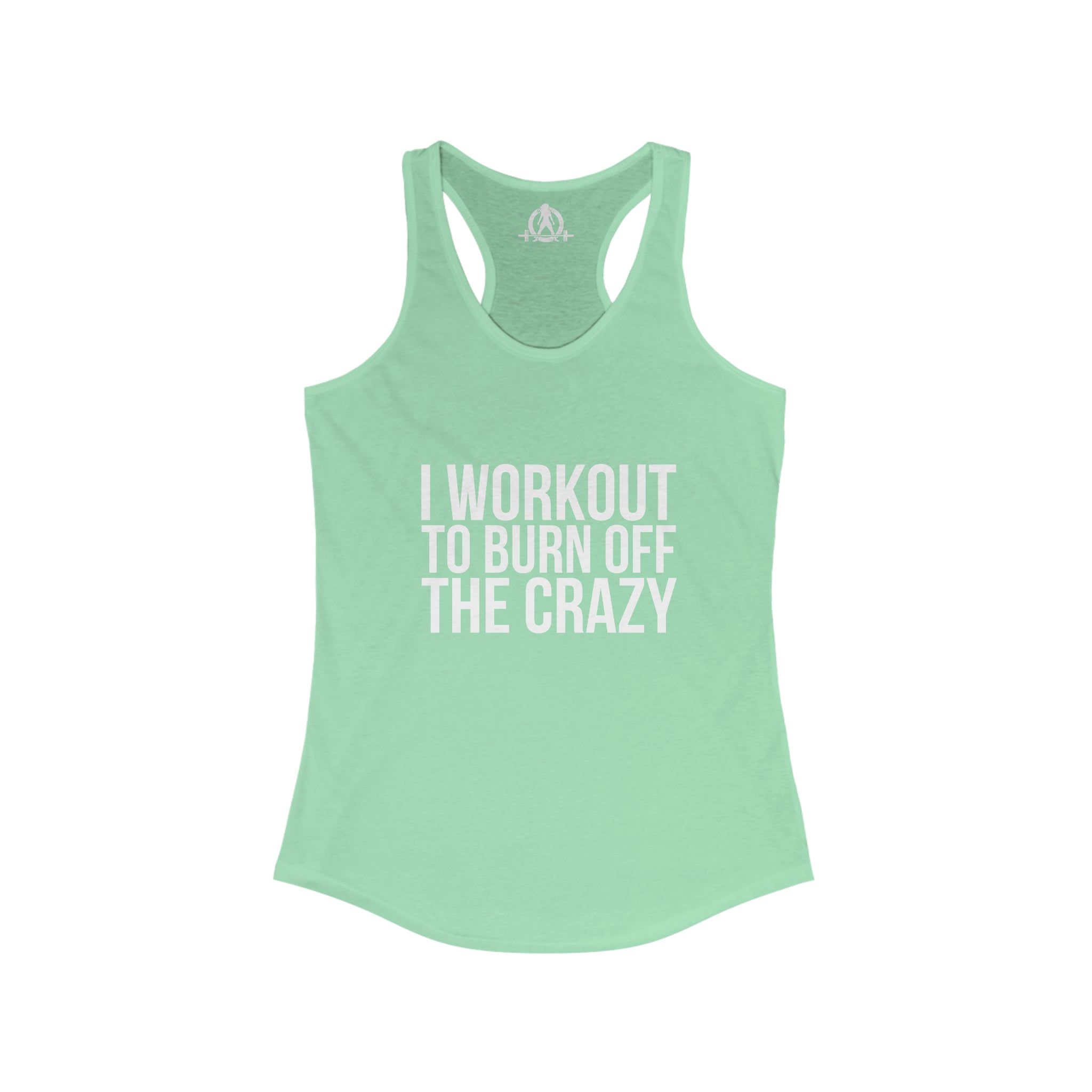 I Workout To Burn Off The Crazy - Women's Ideal Racerback Tank - White Font - Print on Front - Plain Back
