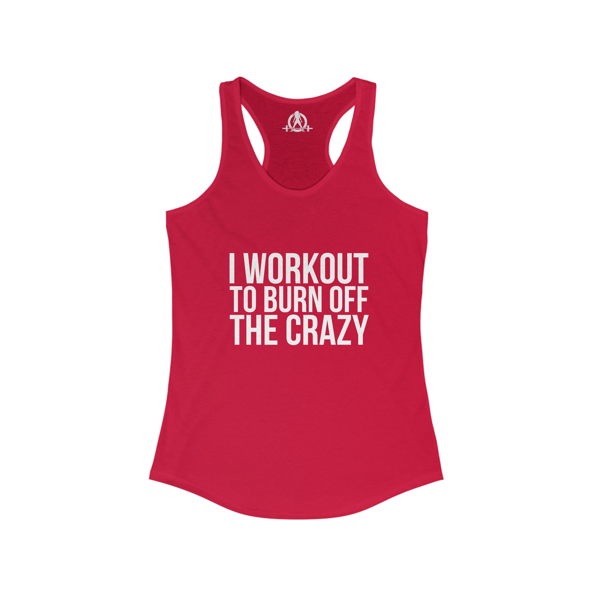 I Workout To Burn Off The Crazy - Women's Ideal Racerback Tank - White Font - Print on Front - Plain Back