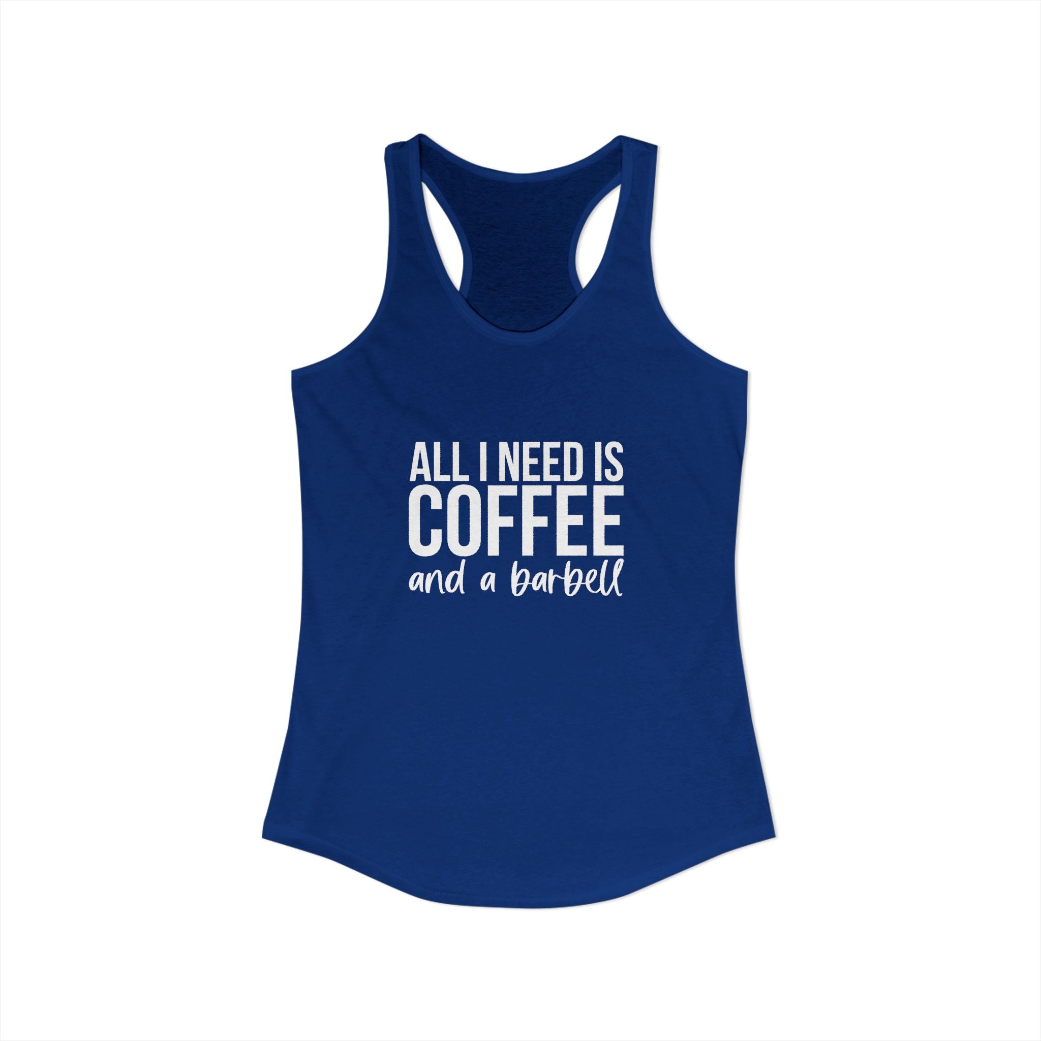 ALL I NEED IS COFFF & a Barbell - Women's Ideal Racerback Tank - White Logo Front & Back