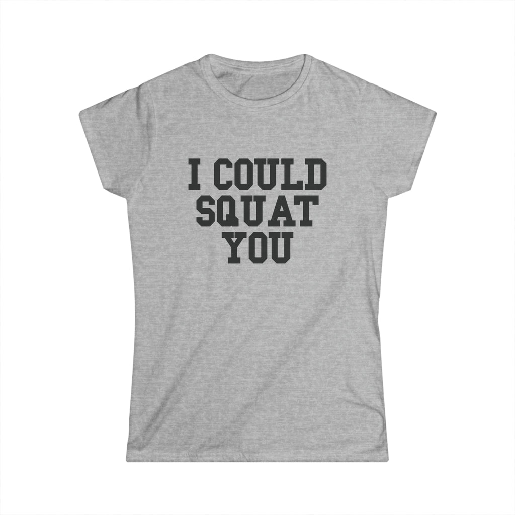 I Could Squat You - Women's Softstyle Tee - Black - Front Print Plain Back