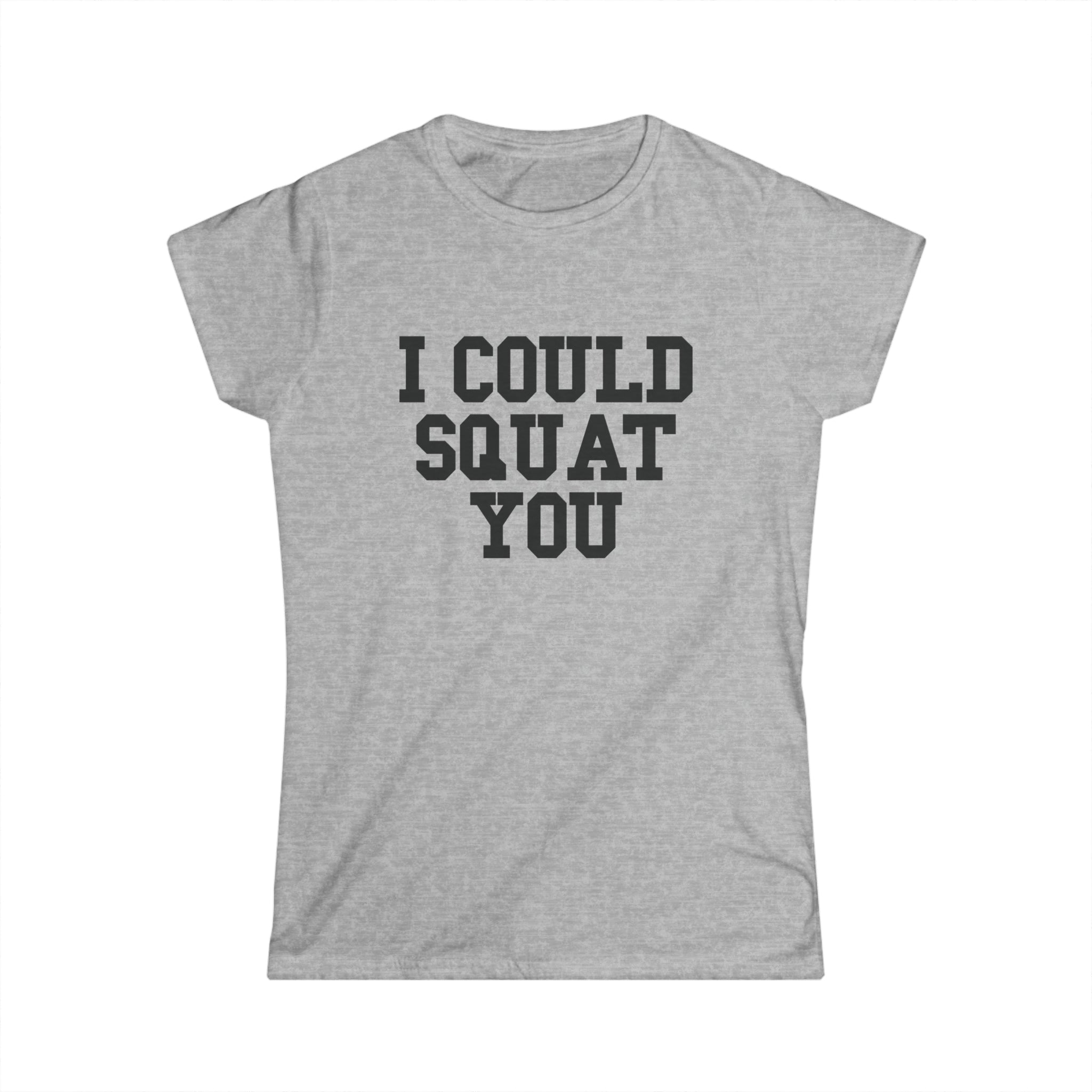 I Could Squat You - Women's Softstyle Tee - Black - Front Print Plain Back