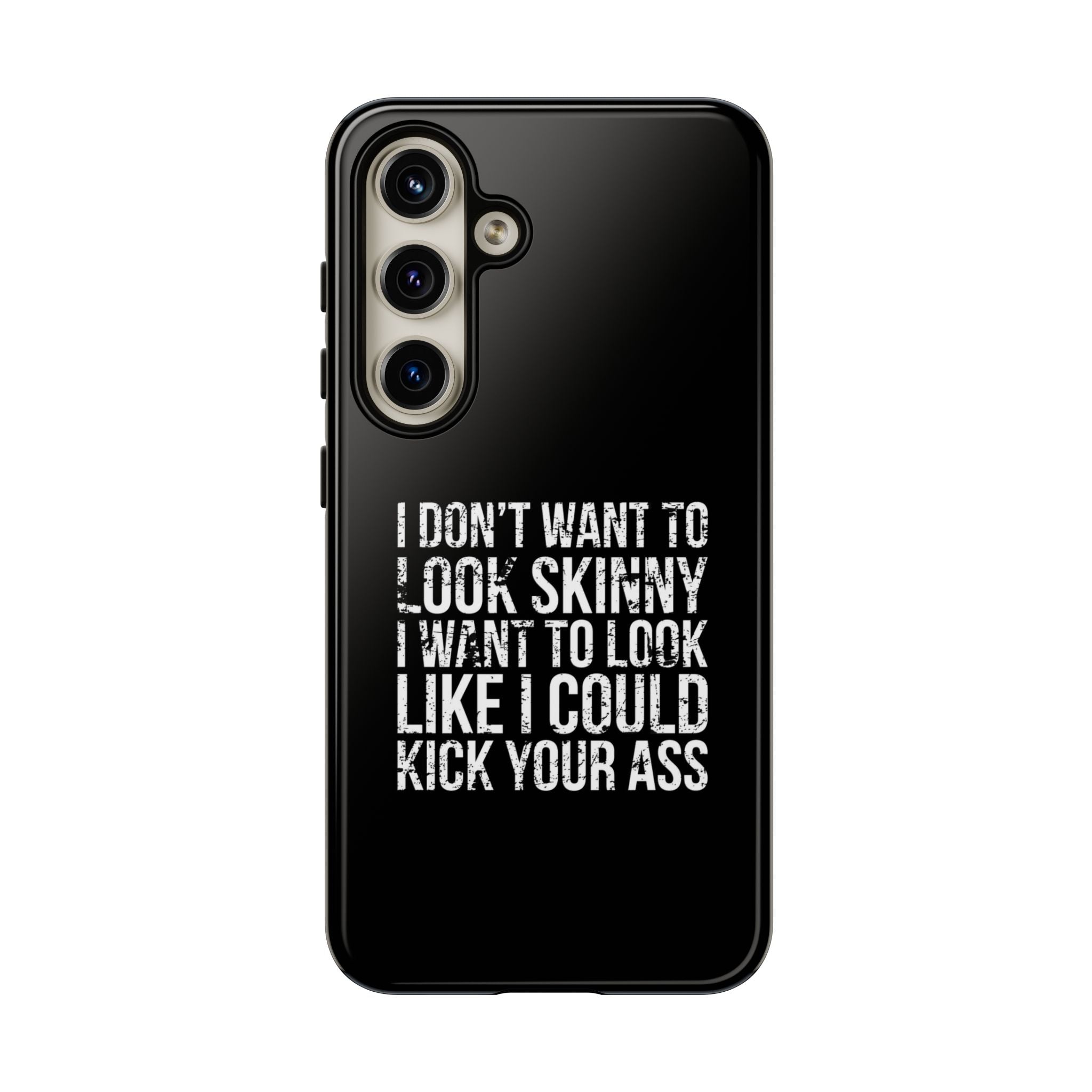 Tough Cases - I Don't Want To Look Skinny I Want To Look Like I Can Kick Your Ass