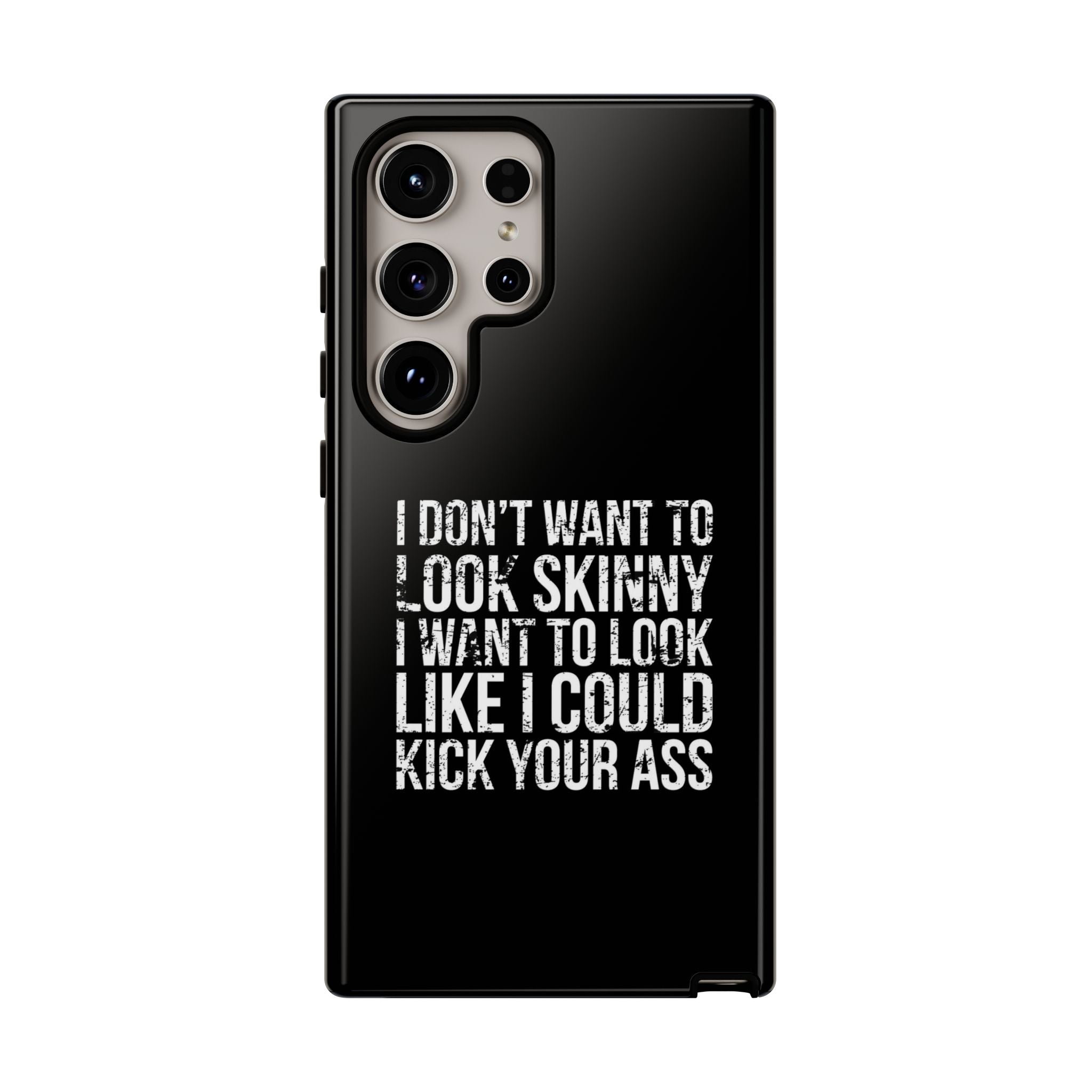 Tough Cases - I Don't Want To Look Skinny I Want To Look Like I Can Kick Your Ass