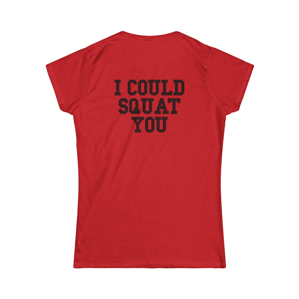 I Could Squat You - Women's Softstyle Tee - Black - Front & Back Logo