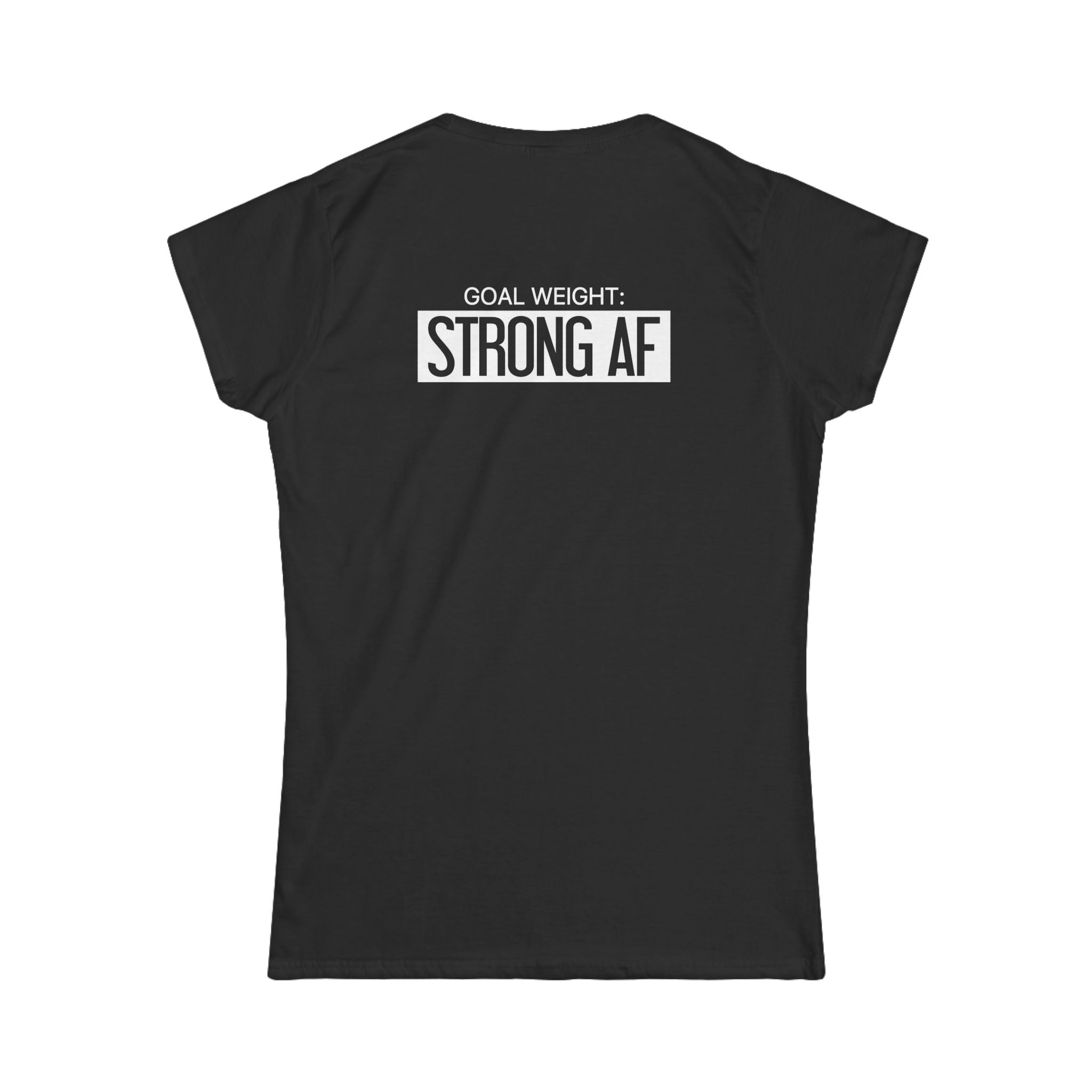 Goal Weight Strong AF - Women's Softstyle Tee - Print on Front & Back