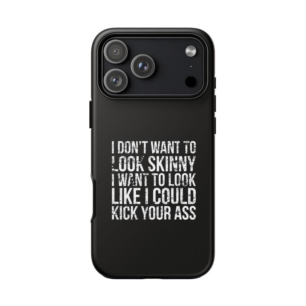 Tough Cases - I Don't Want To Look Skinny I Want To Look Like I Can Kick Your Ass