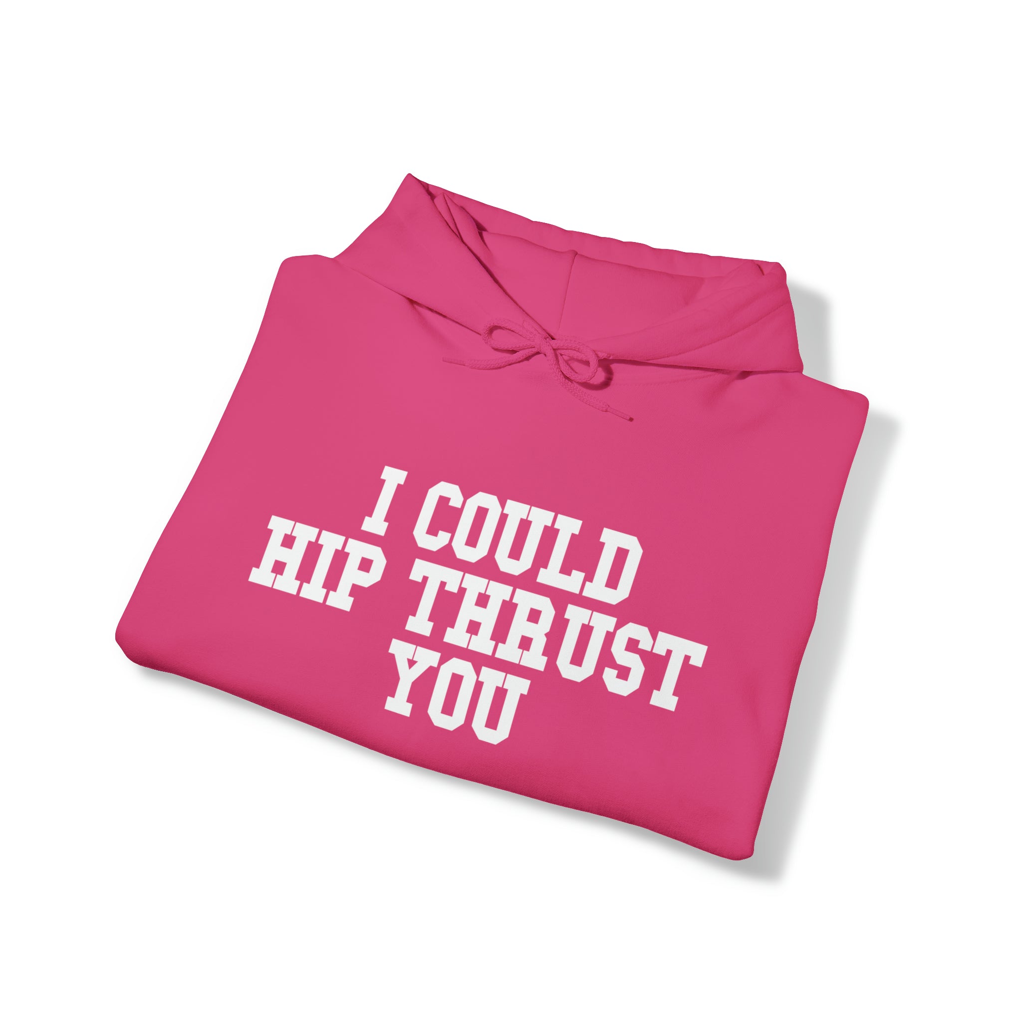 I Could Hip Thrust You - Unisex Heavy Blend Hooded Sweatshirt - White Logo on Front & Right Sleeve