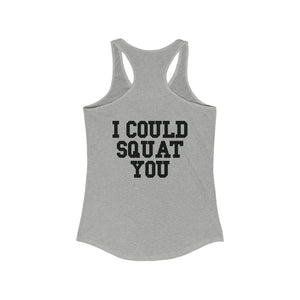 I Could Squat You - Women's Ideal Racerback Tank - Black Font Front & Back