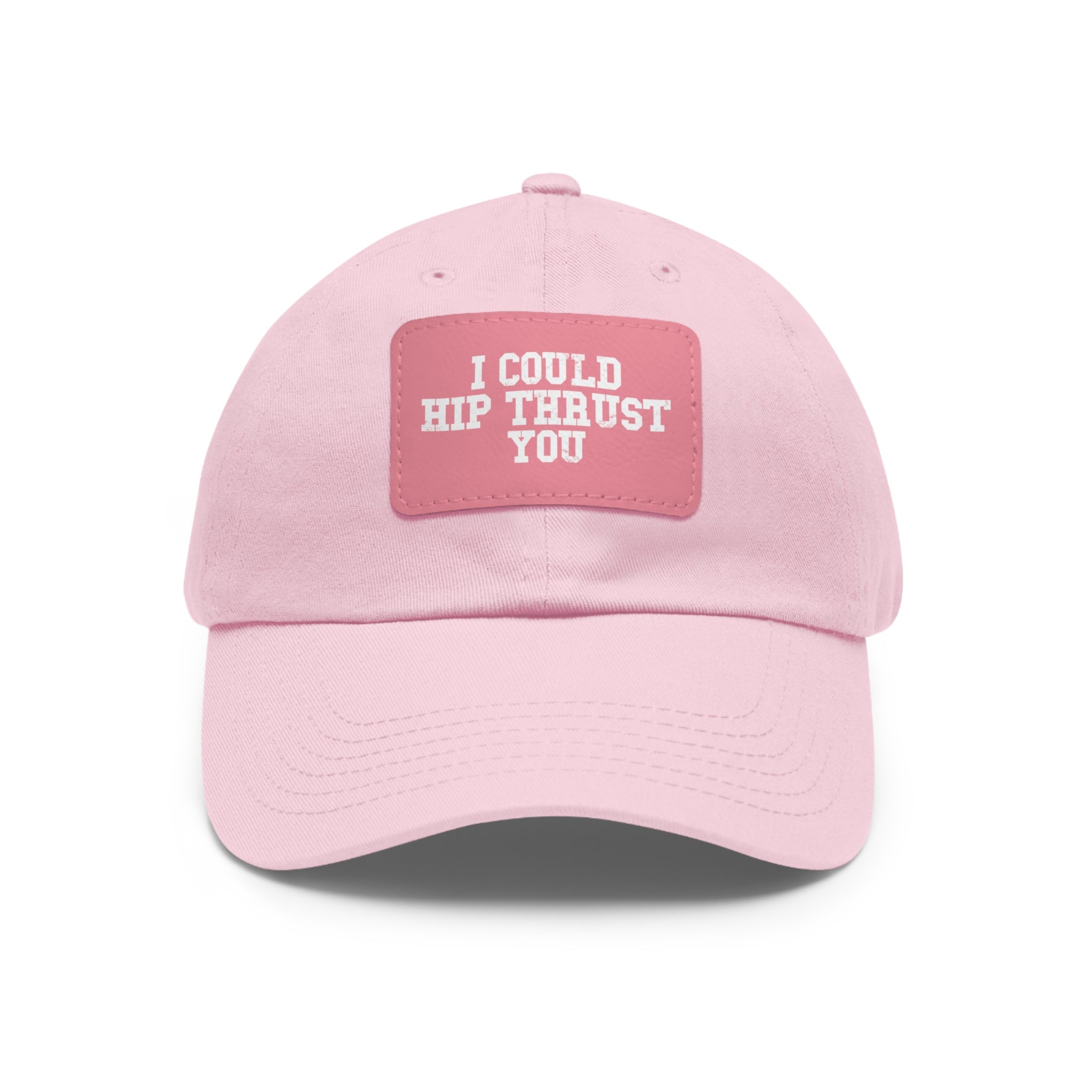 I Could Hip Thrust You - Dad Hat with Leather Patch (Rectangle) - White Font