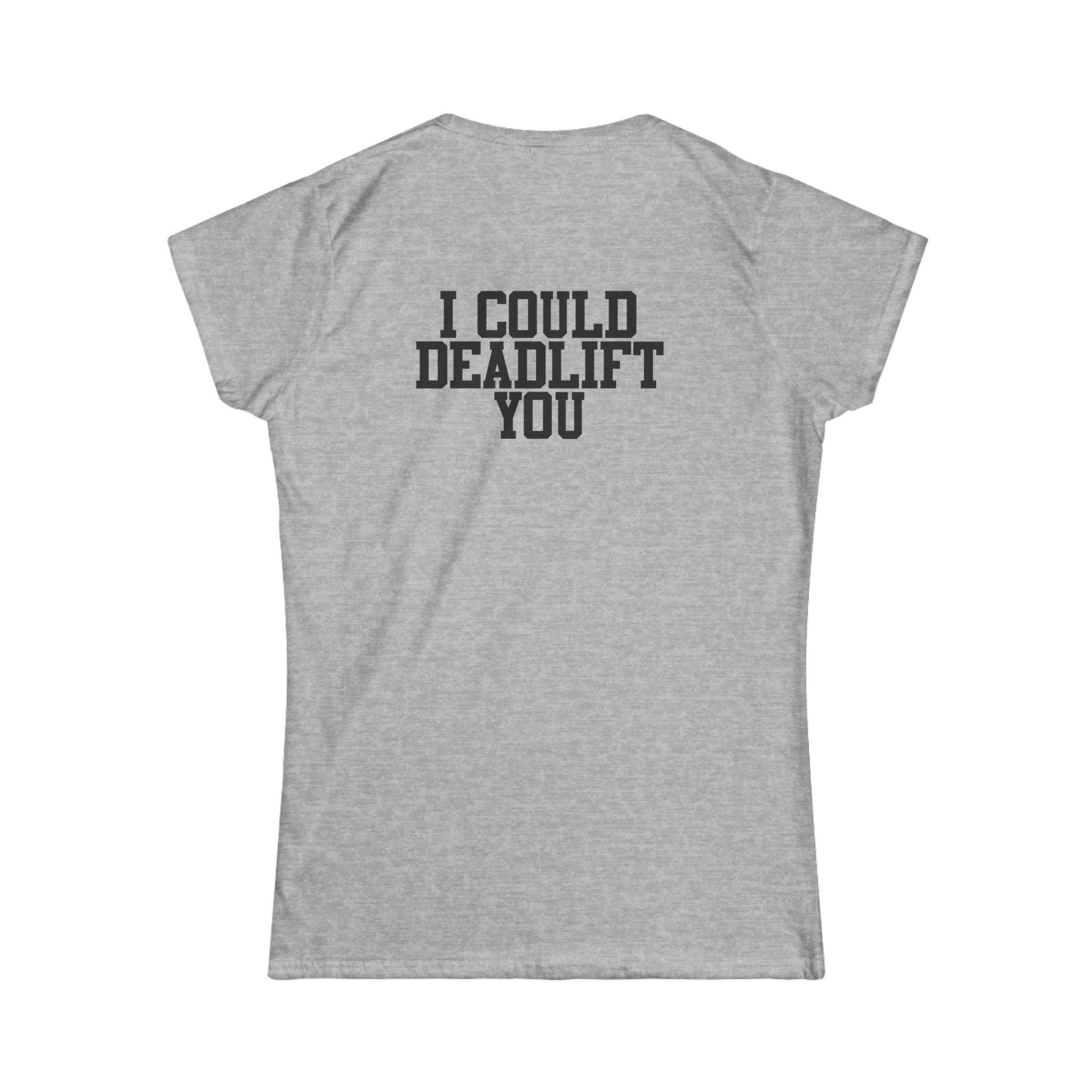 I Could Deadlift You - Women's Softstyle Tee - Black - Front & Back Logo