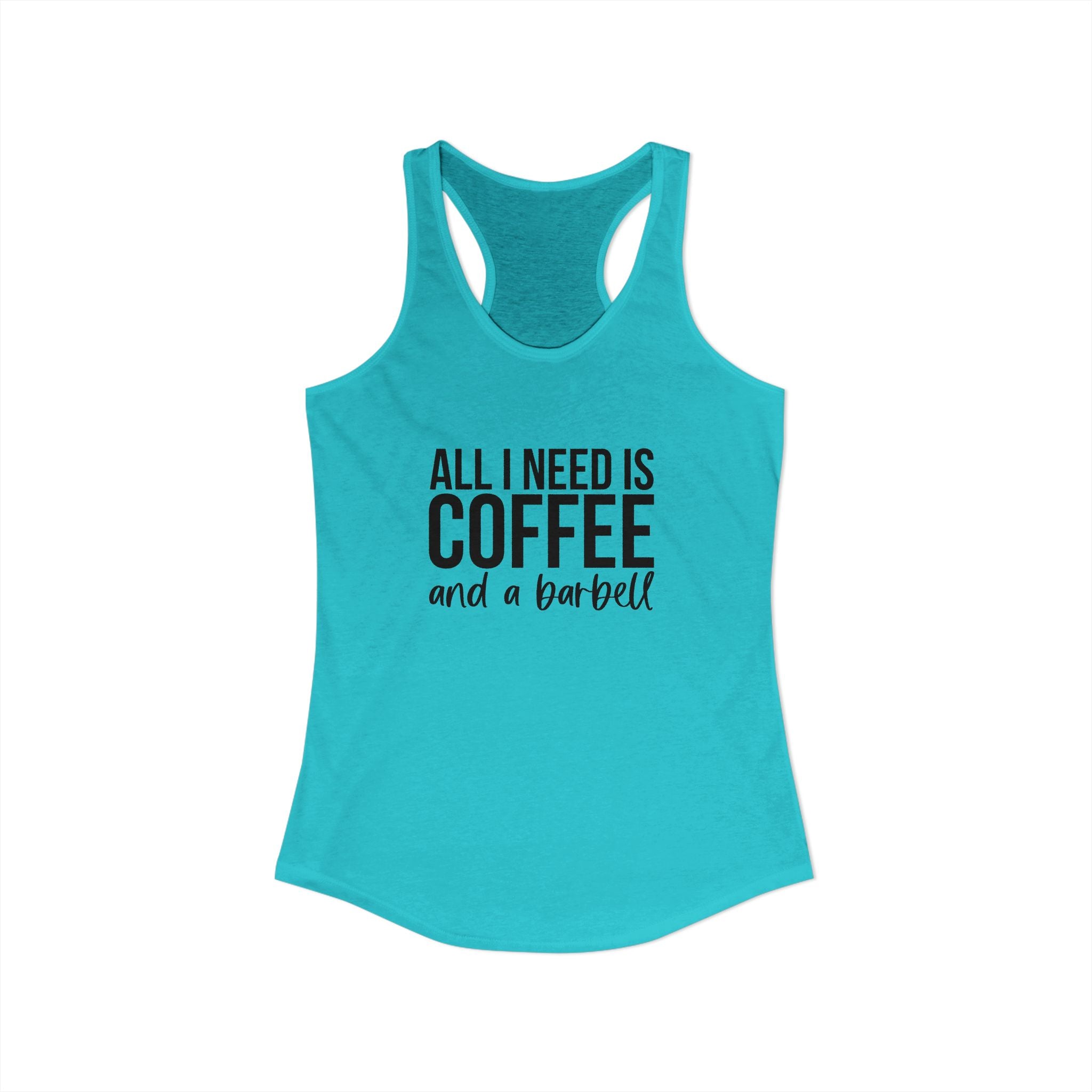 ALL I NEED IS Coffee and a Barbell - Women's Ideal Racerback Tank - Dark Logo - Front & Back