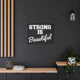 Strong is Beautiful - Canvas Print -  Inspirational Wall Art - Best Seller