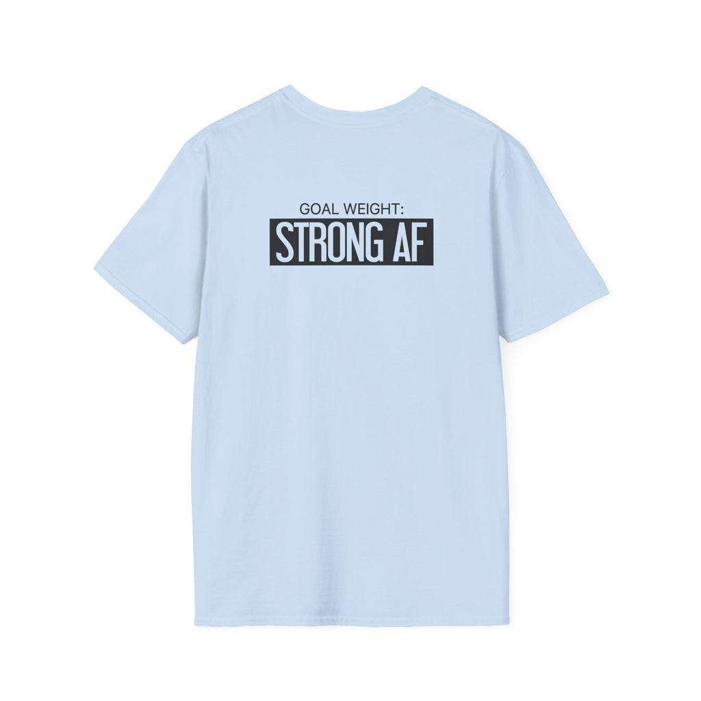 Goal Weight Strong AF - Unisex Softstyle T-Shirt - Black Print on Front & Back