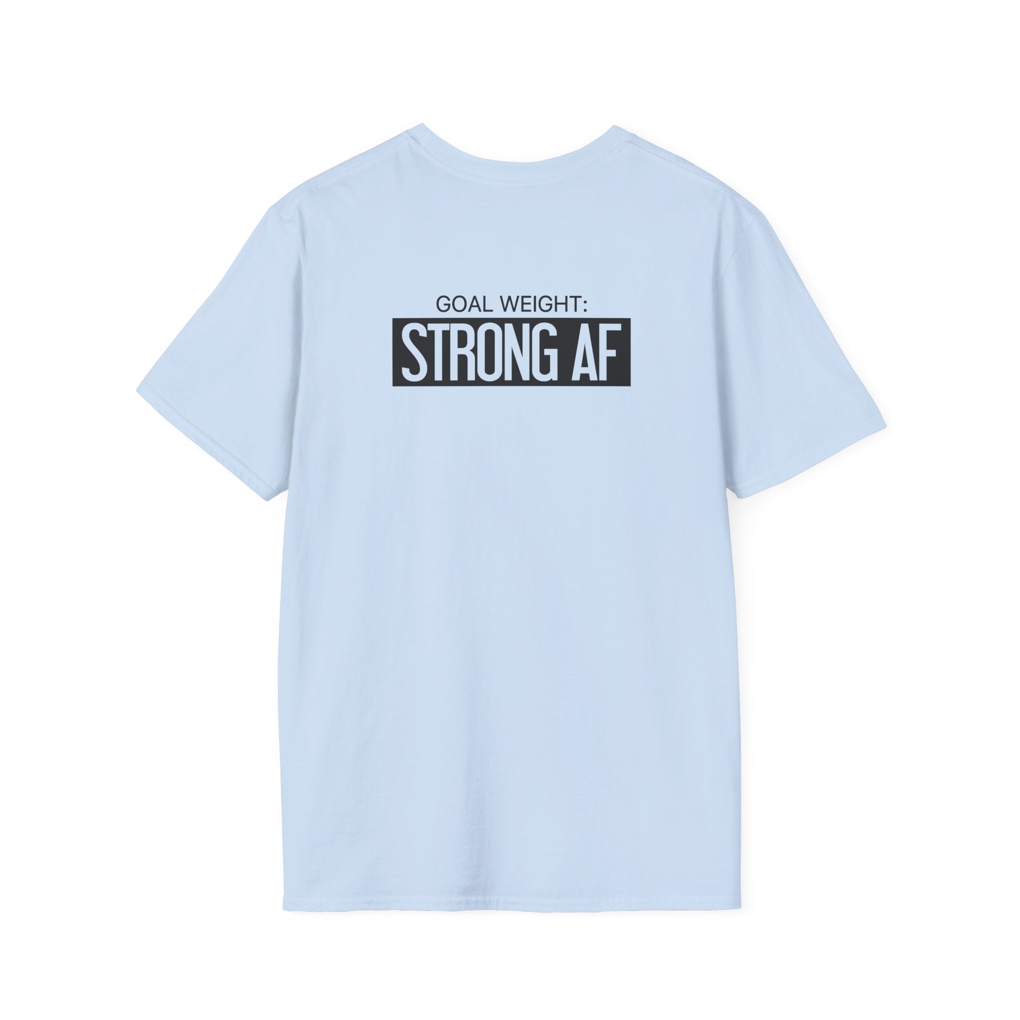 Goal Weight Strong AF - Unisex Softstyle T-Shirt - Black Print on Front & Back