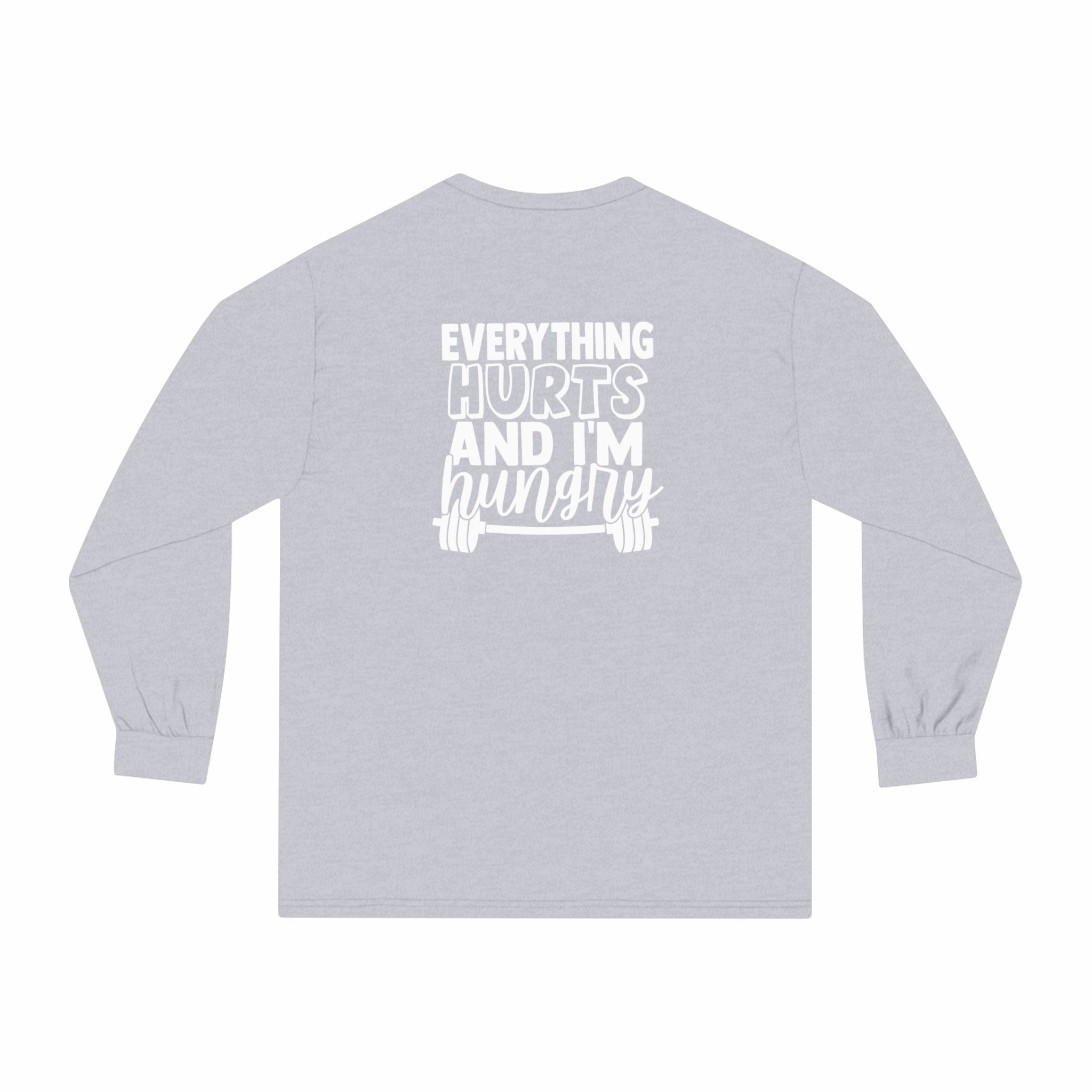 Everything Hurts & I'm Hungry - Unisex Classic Long Sleeve T-Shirt - White Print on Front & Back