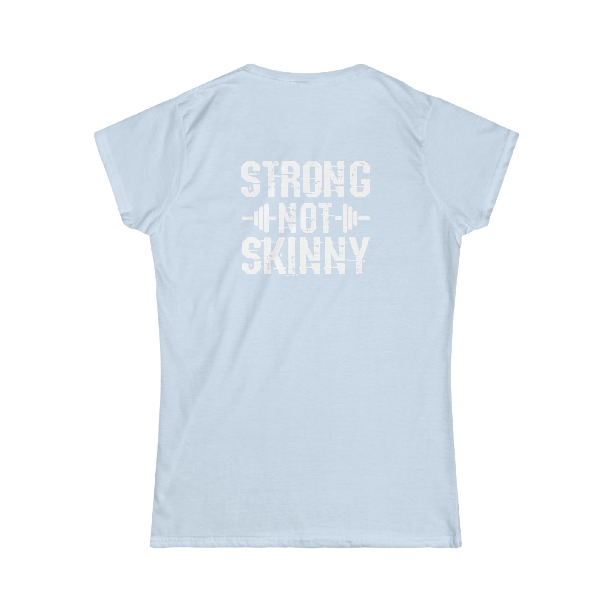 Strong Not Skinny - Women's Softstyle Tee - Distressed Logo & Back