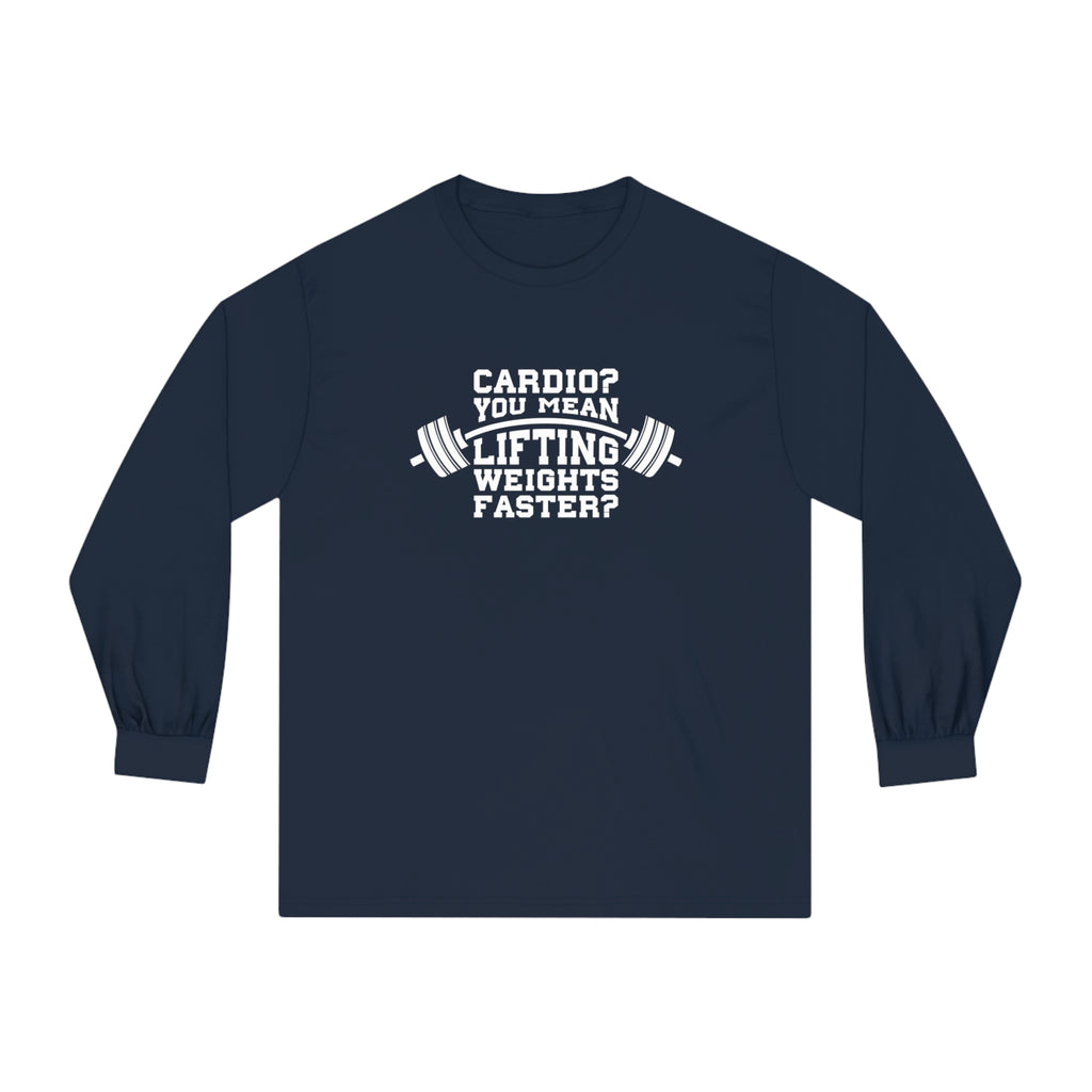 Cardio = Lift Weights Faster - Unisex Classic Long Sleeve T-Shirt - Print on Front