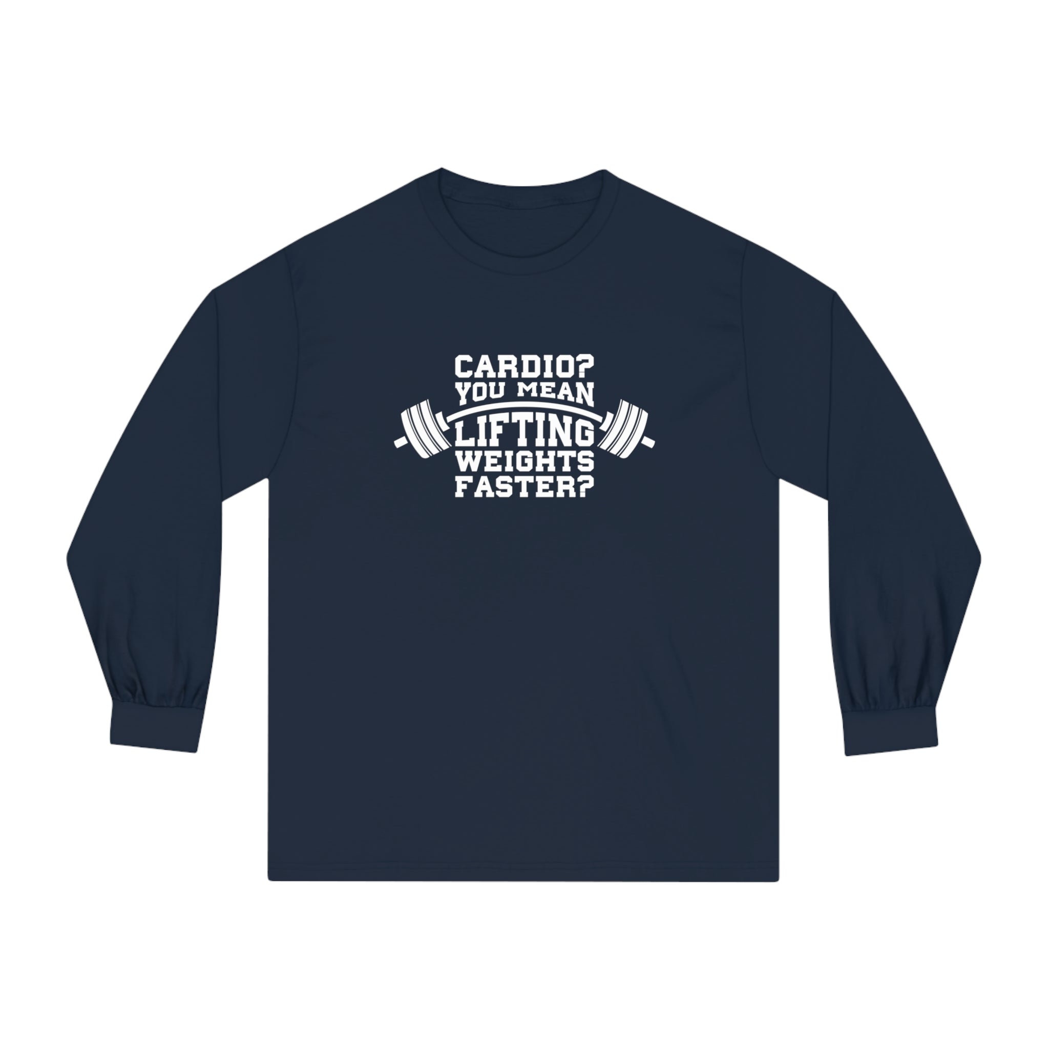Cardio = Lift Weights Faster - Unisex Classic Long Sleeve T-Shirt - Print on Front