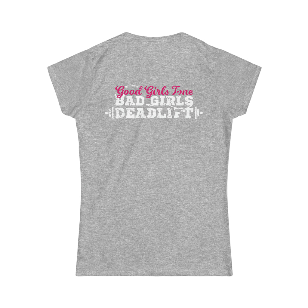 Good Girls Tone, Bad Girls Deadlift - Distressed White Logo - Women's Softstyle Tee