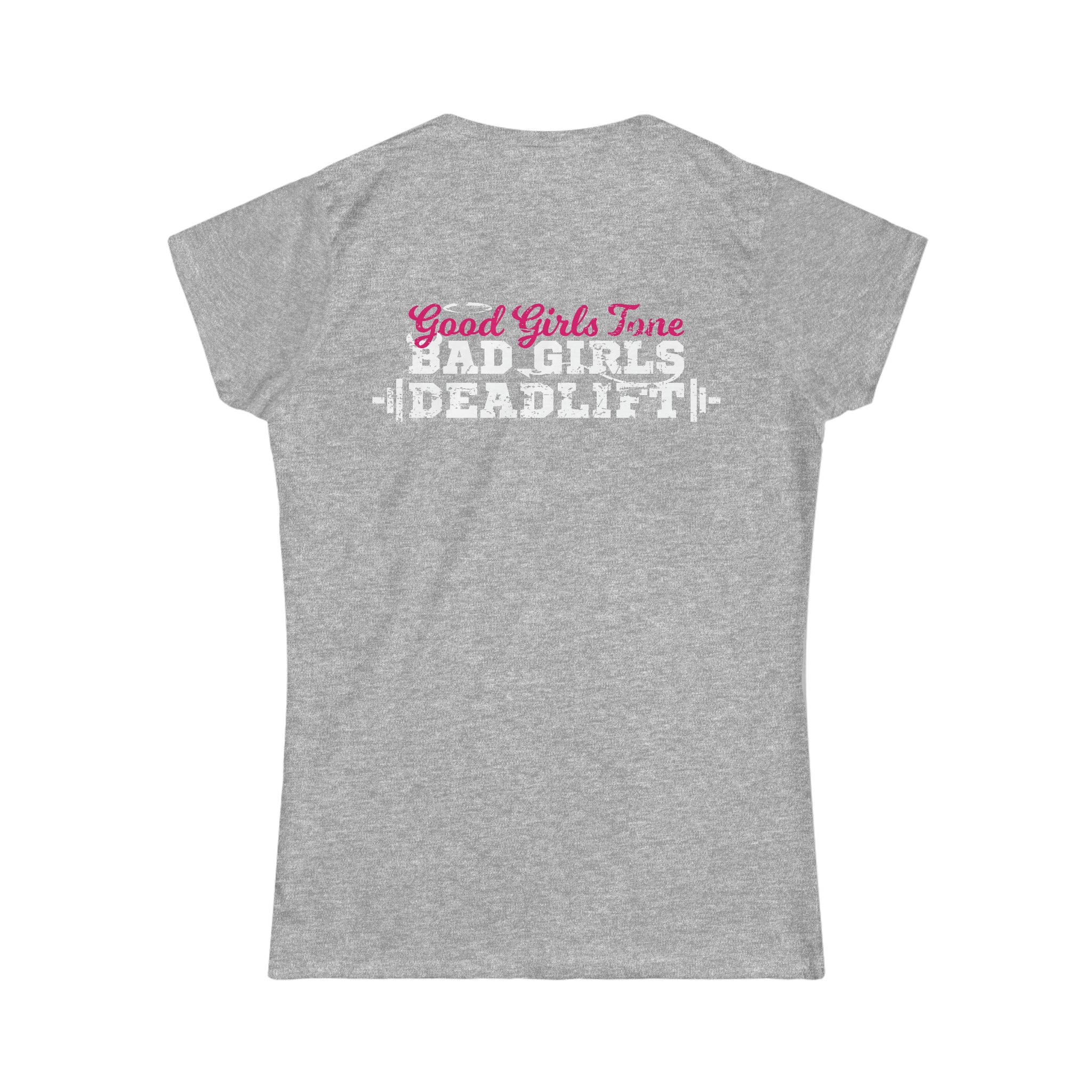 Good Girls Tone, Bad Girls Deadlift - Distressed White Logo - Women's Softstyle Tee
