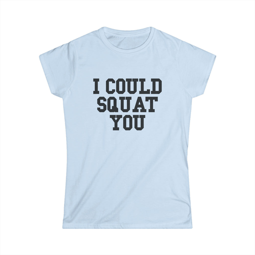 I Could Squat You - Women's Softstyle Tee - Black - Front Print Plain Back