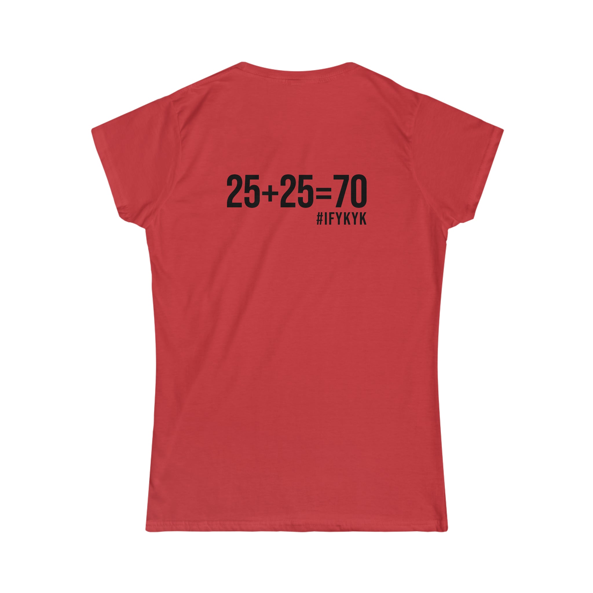 25 + 25 = 70 - Women's Softstyle Tee - Black Logo on Front & Back