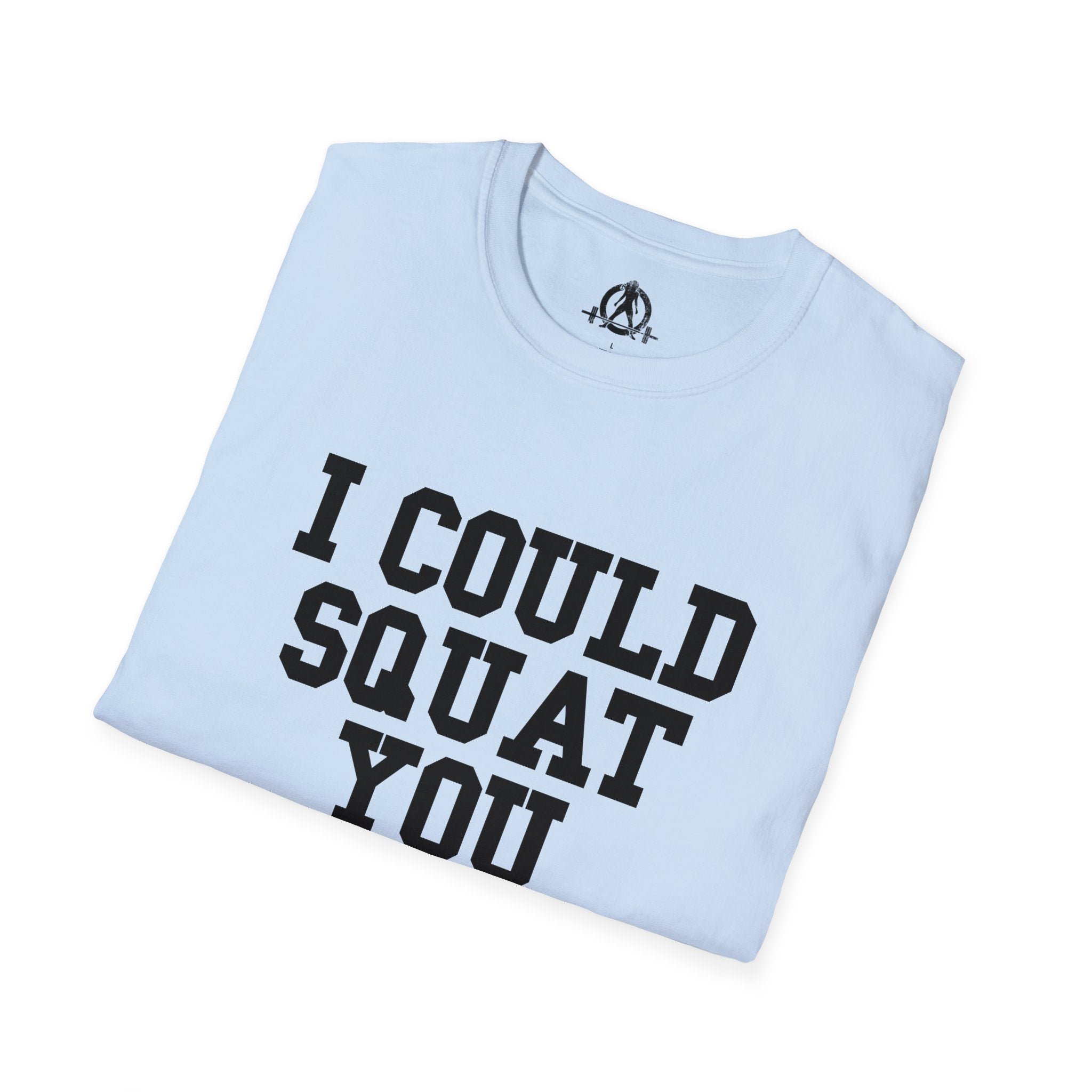 I Could Squat You - Unisex Softstyle T-Shirt - Plain Back Black Print