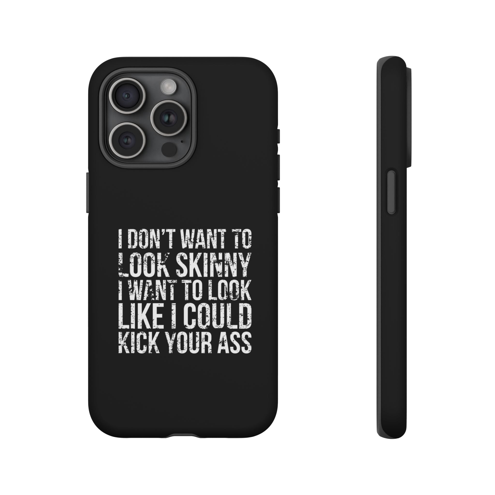 Tough Cases - I Don't Want To Look Skinny I Want To Look Like I Can Kick Your Ass