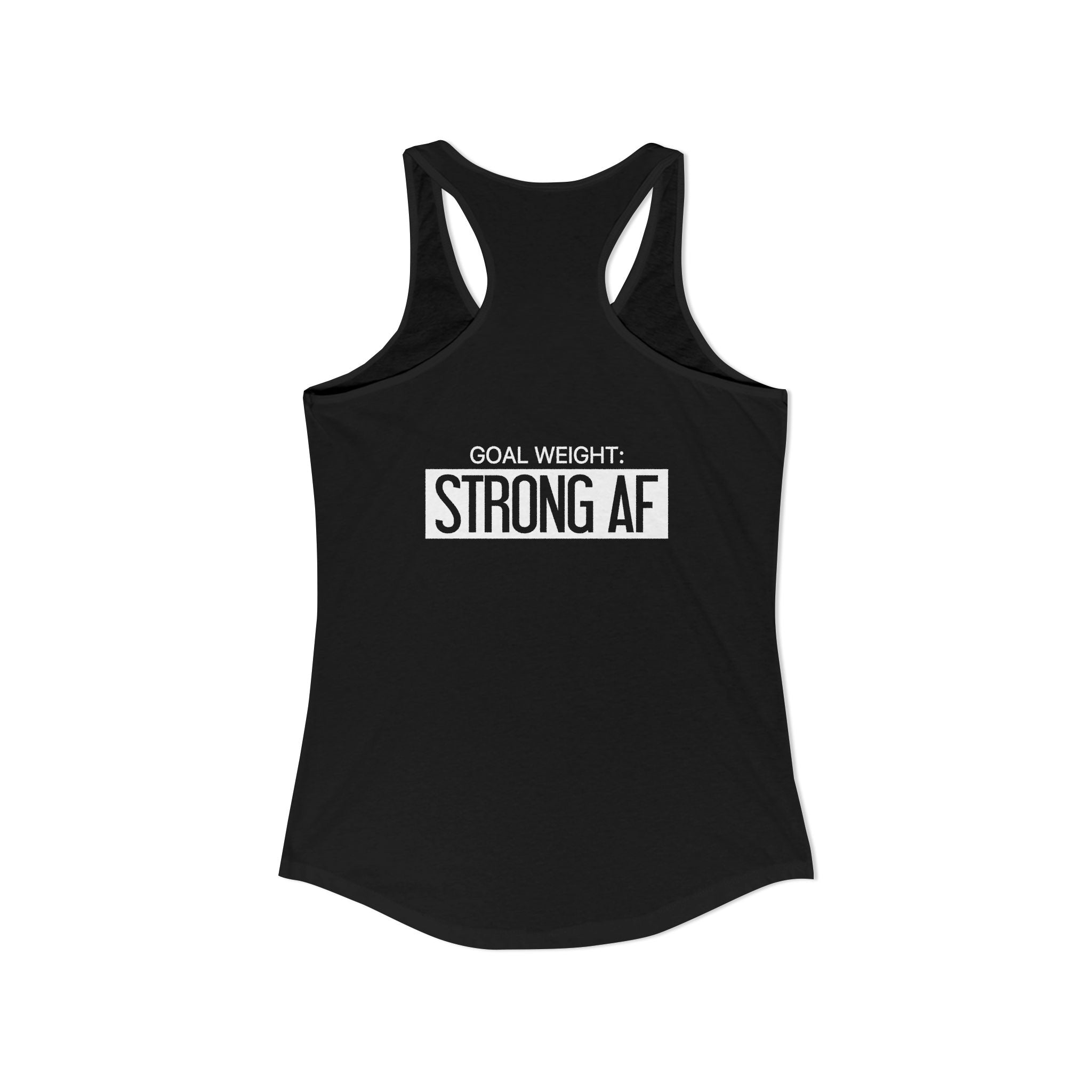 Goal Weight Strong AF - Simple - Women's Ideal Racerback Tank - White Print Front & Back
