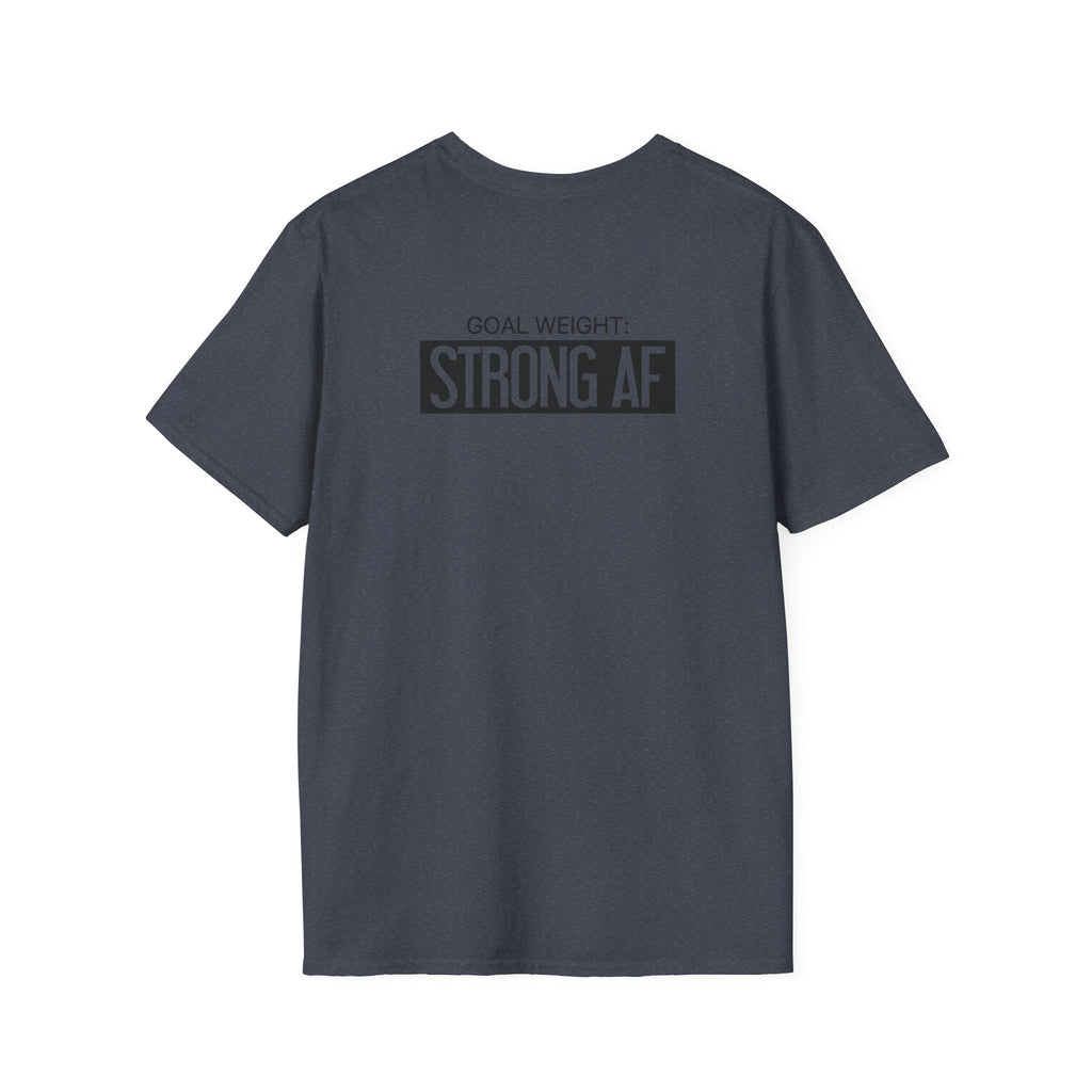 Goal Weight Strong AF - Unisex Softstyle T-Shirt - Black Print on Front & Back