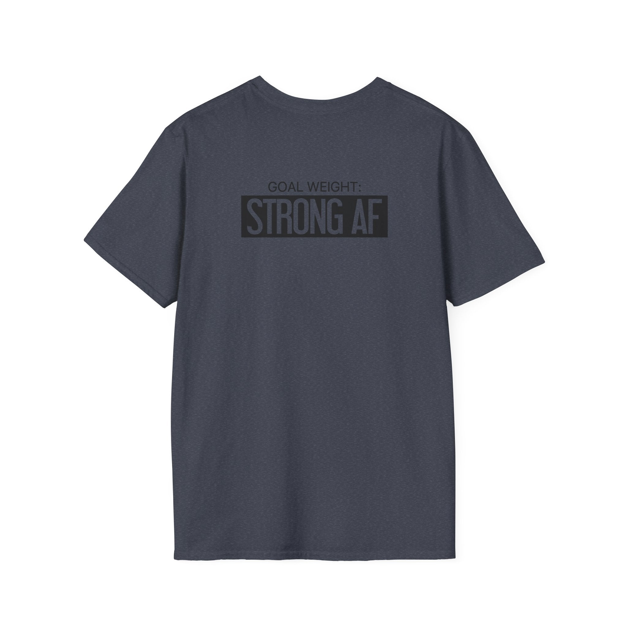 Goal Weight Strong AF - Unisex Softstyle T-Shirt - Black Print on Front & Back