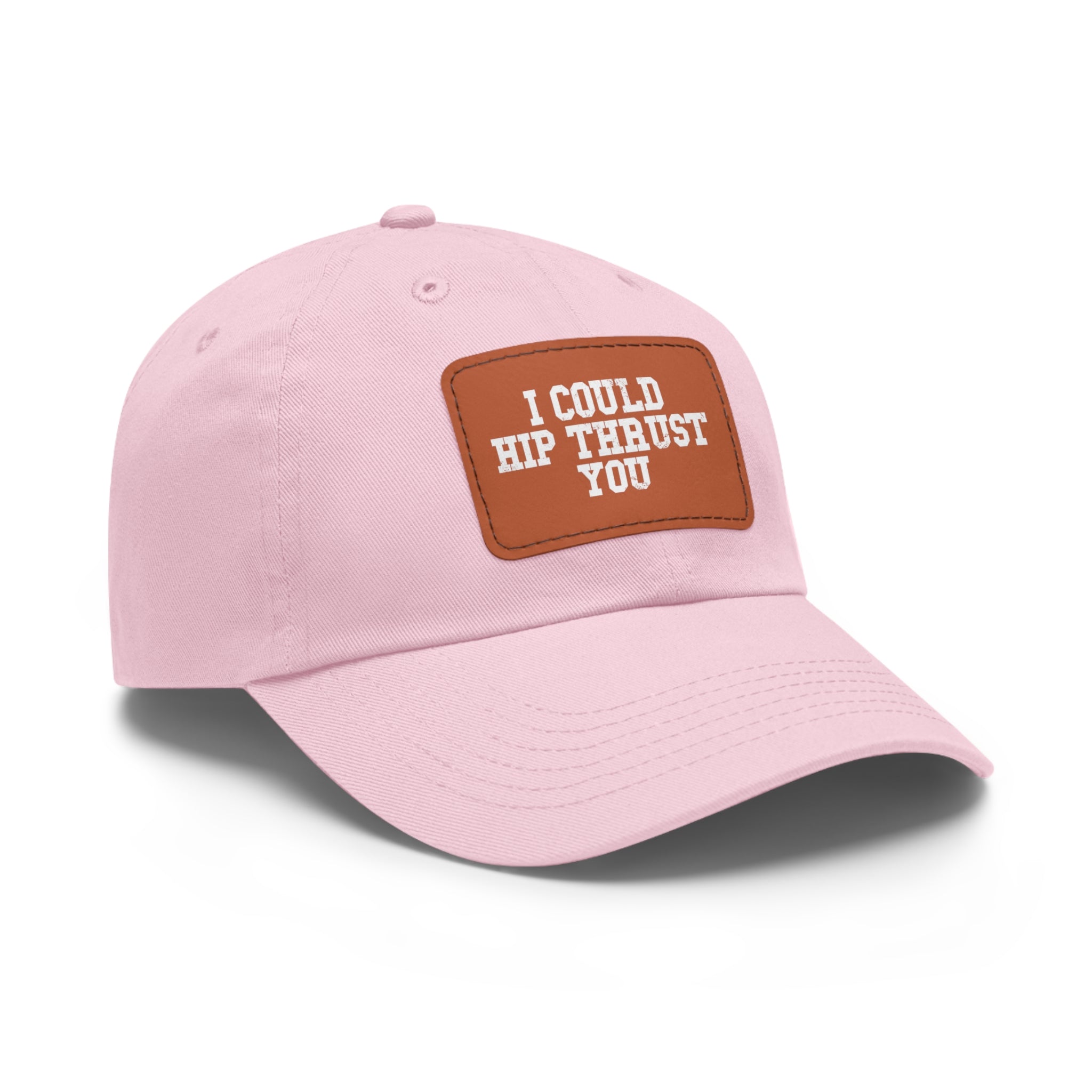 I Could Hip Thrust You - Dad Hat with Leather Patch (Rectangle) - White Font