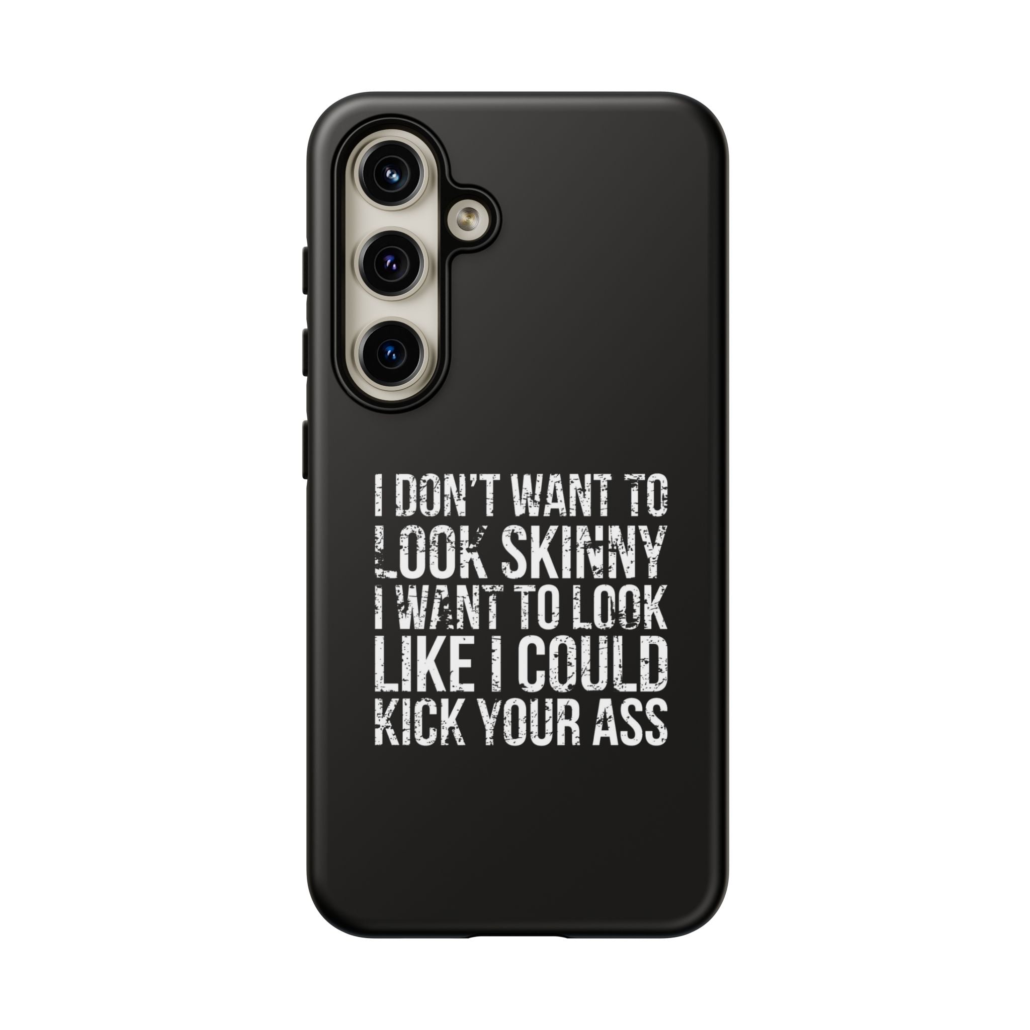 Tough Cases - I Don't Want To Look Skinny I Want To Look Like I Can Kick Your Ass