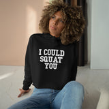 I Could Squat You - Crop Hoodie - White Logo