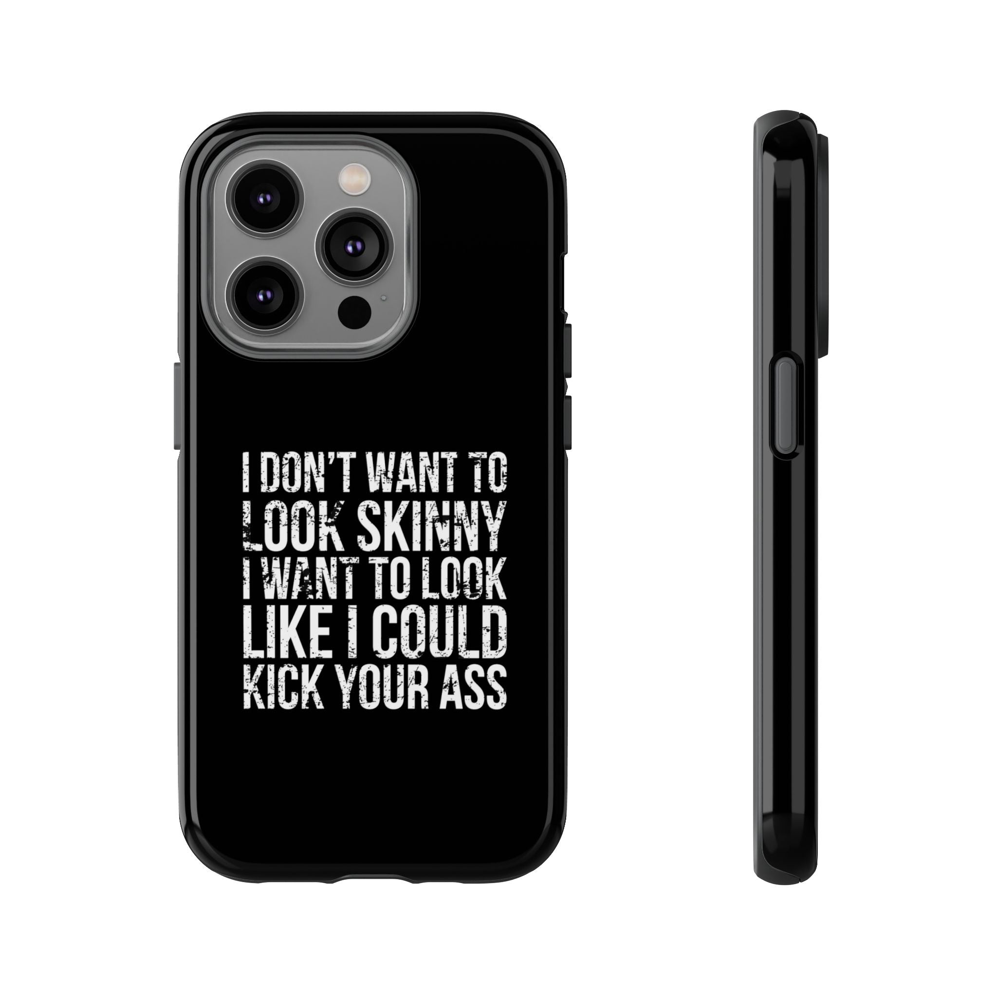 Tough Cases - I Don't Want To Look Skinny I Want To Look Like I Can Kick Your Ass