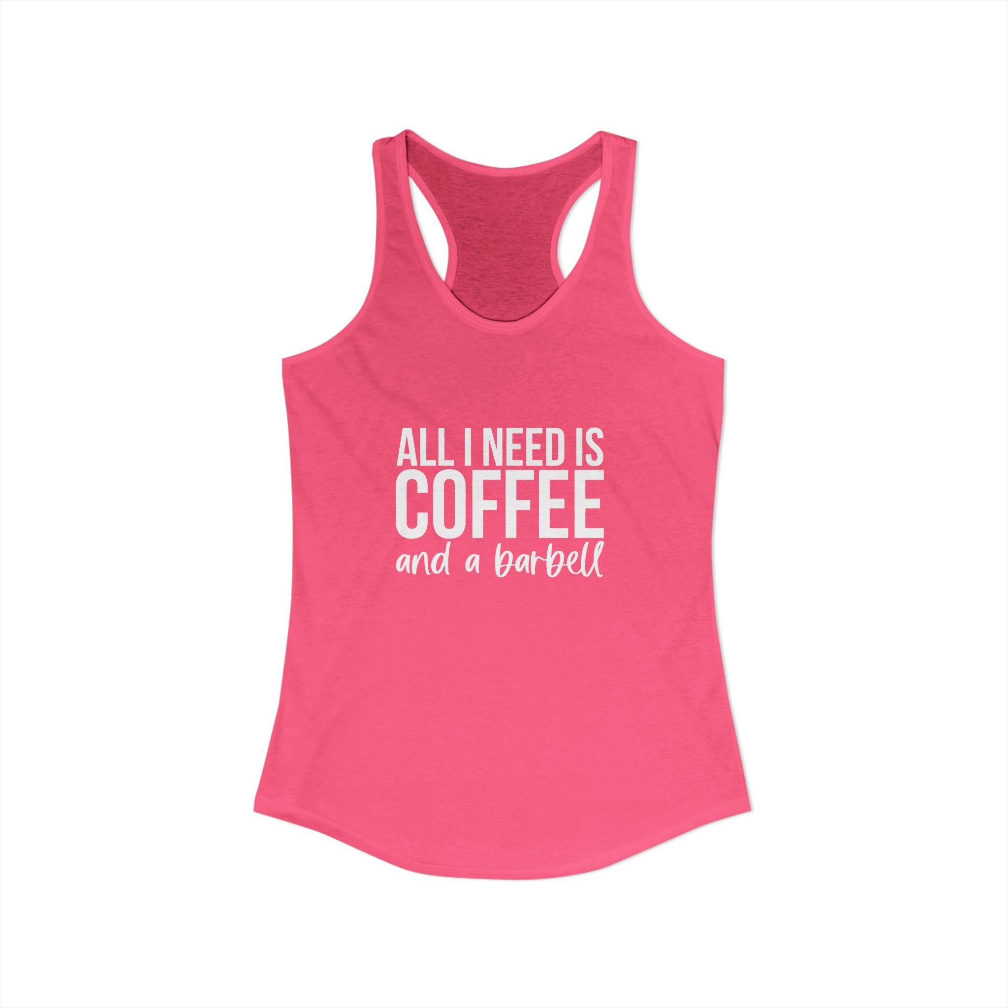 ALL I NEED IS COFFF & a Barbell - Women's Ideal Racerback Tank - White Logo Front & Back