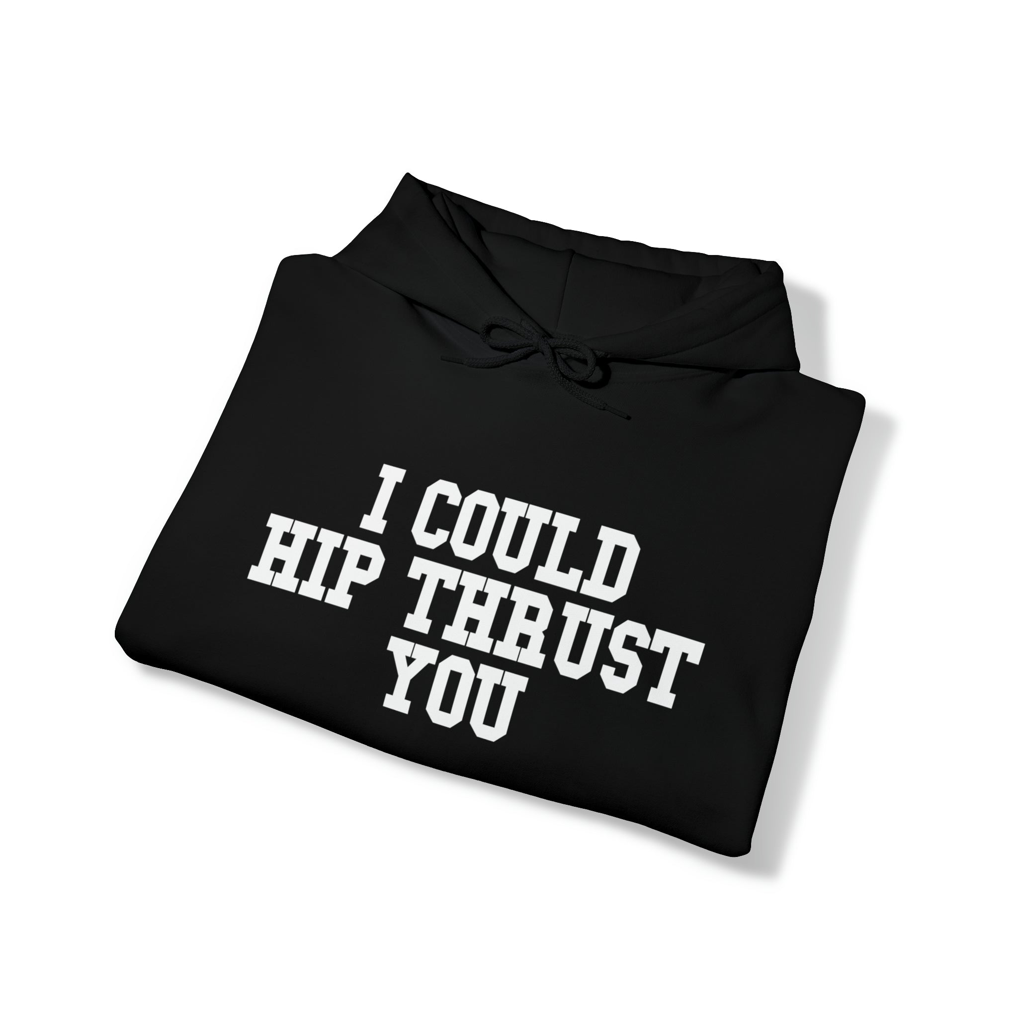 I Could Hip Thrust You - Unisex Heavy Blend Hooded Sweatshirt - White Logo on Front & Right Sleeve