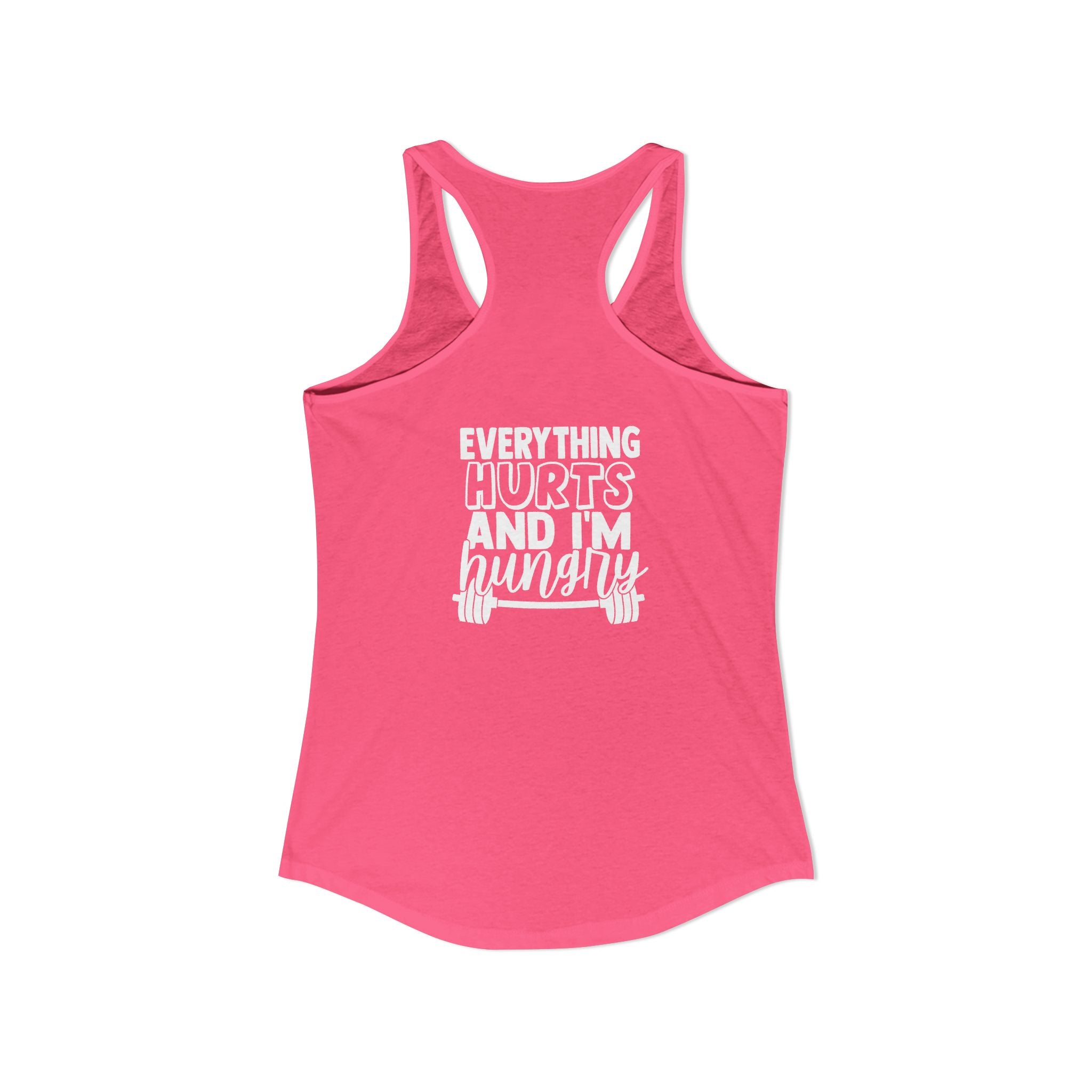 Everything Hurts & I'm Hungry - Women's Ideal Racerback Tank - White Print Front & Back