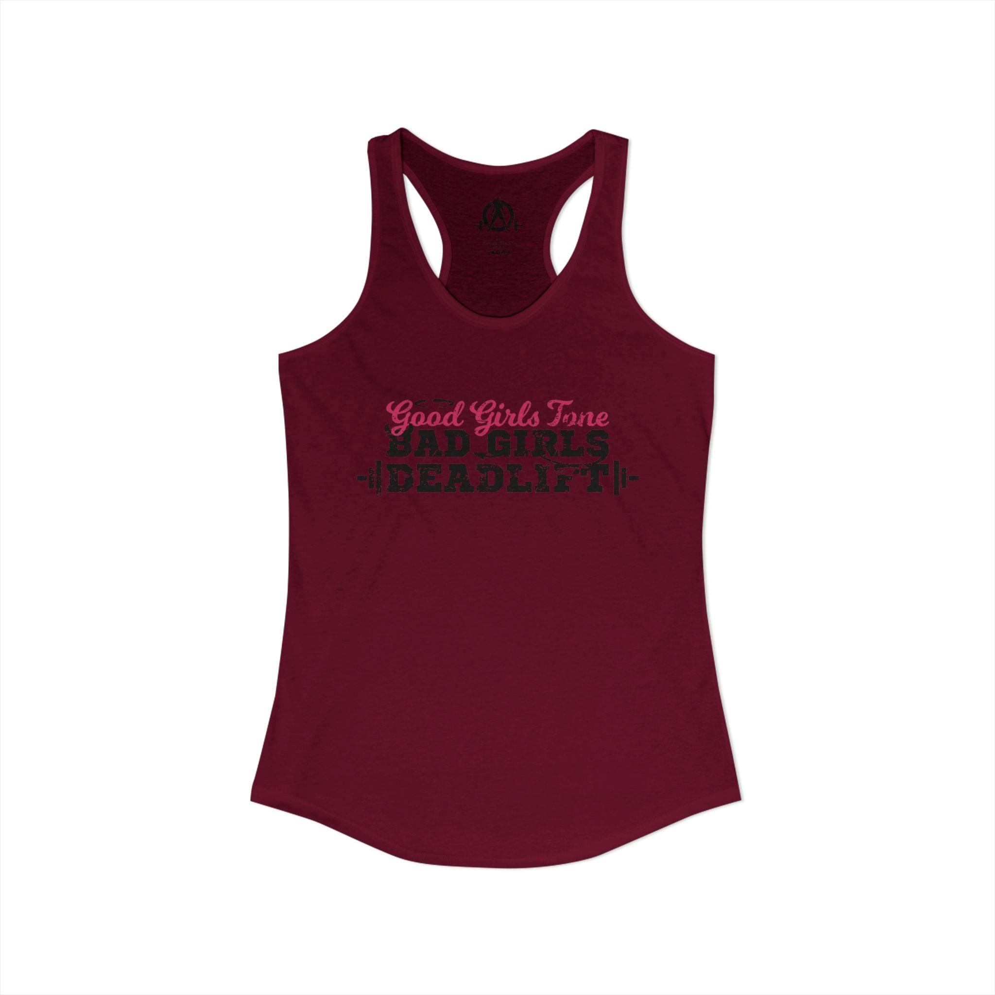 Good Girls Tone, Bad Girls Deadlift - Women's Ideal Racerback Tank - Distressed Dark Logo