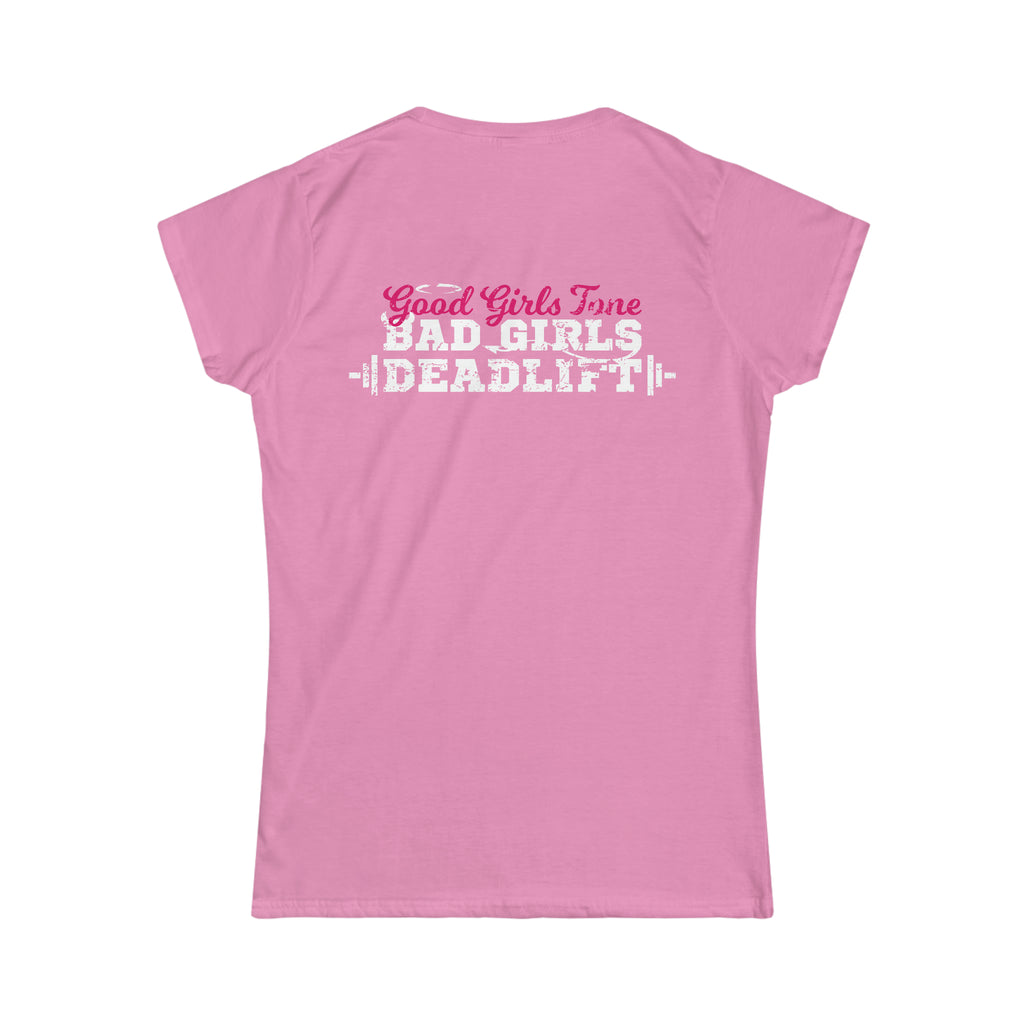 Good Girls Tone, Bad Girls Deadlift - Distressed White Logo - Women's Softstyle Tee