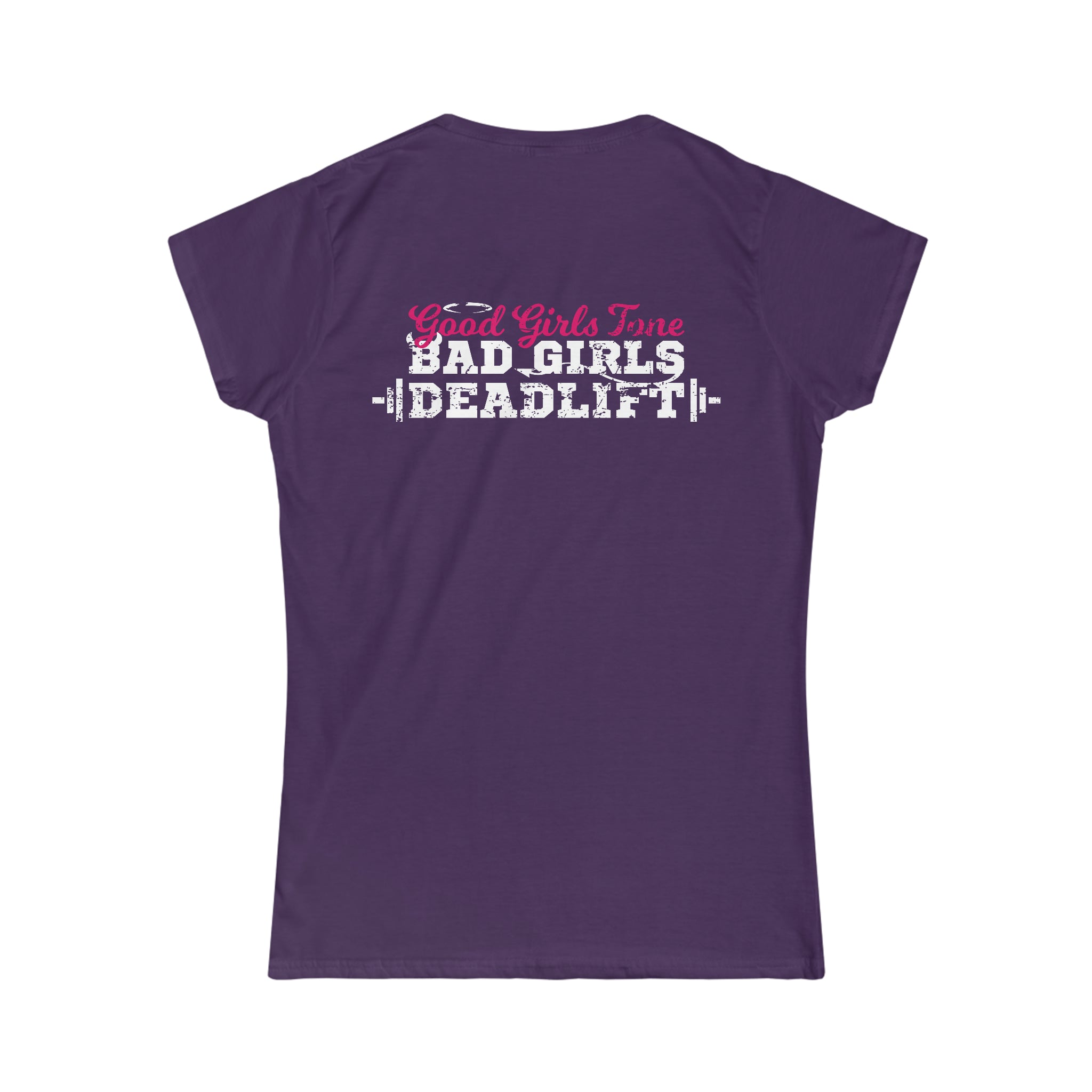 Good Girls Tone, Bad Girls Deadlift - Distressed White Logo - Women's Softstyle Tee