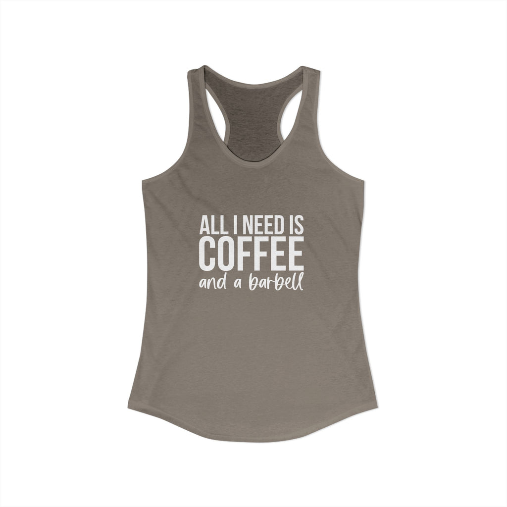 ALL I NEED IS COFFF & a Barbell - Women's Ideal Racerback Tank - White Logo Front & Back