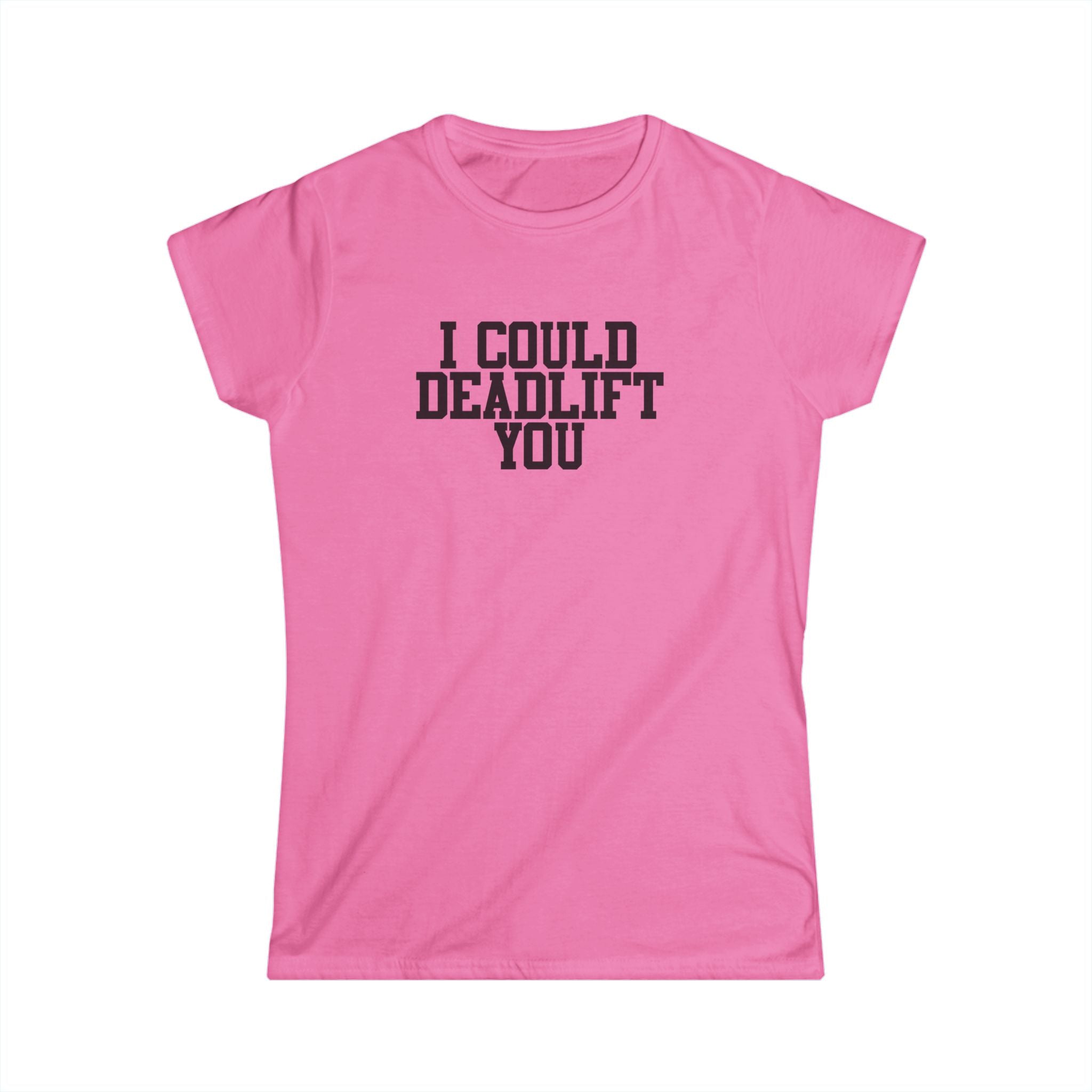 I Could Deadlift You - Women's Softstyle Tee - Plain Back - Black Logo