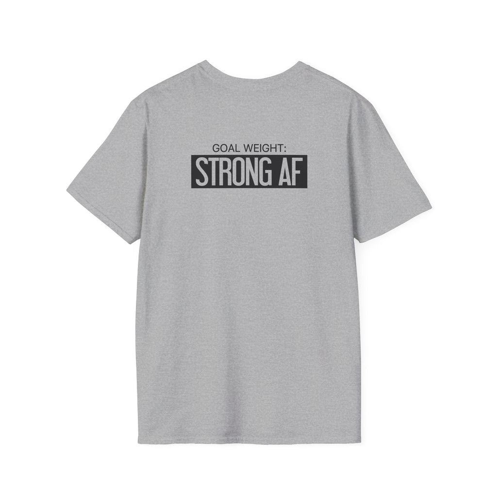 Goal Weight Strong AF - Unisex Softstyle T-Shirt - Black Print on Front & Back