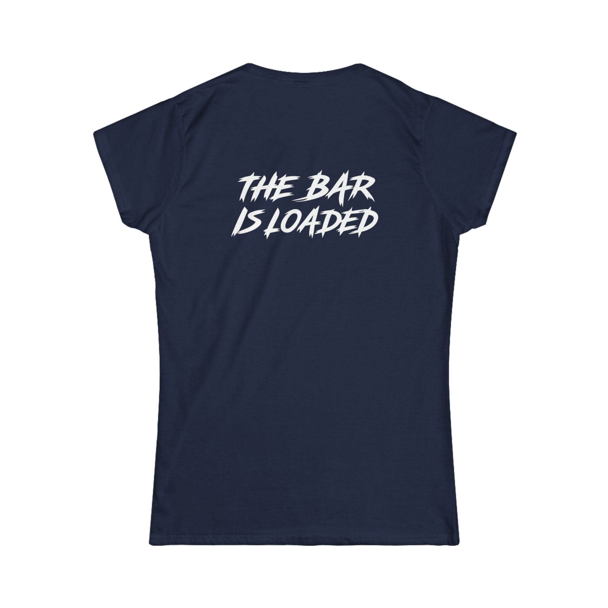 The Bar Is Loaded - Women's Softstyle Tee - White Logo