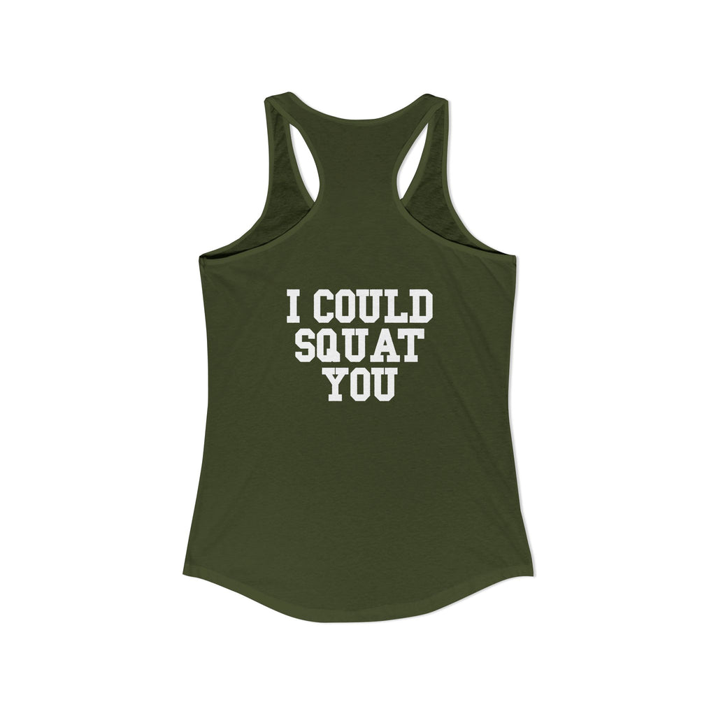 I Could Squat You - Women's Ideal Racerback Tank - White Logo Front & Back