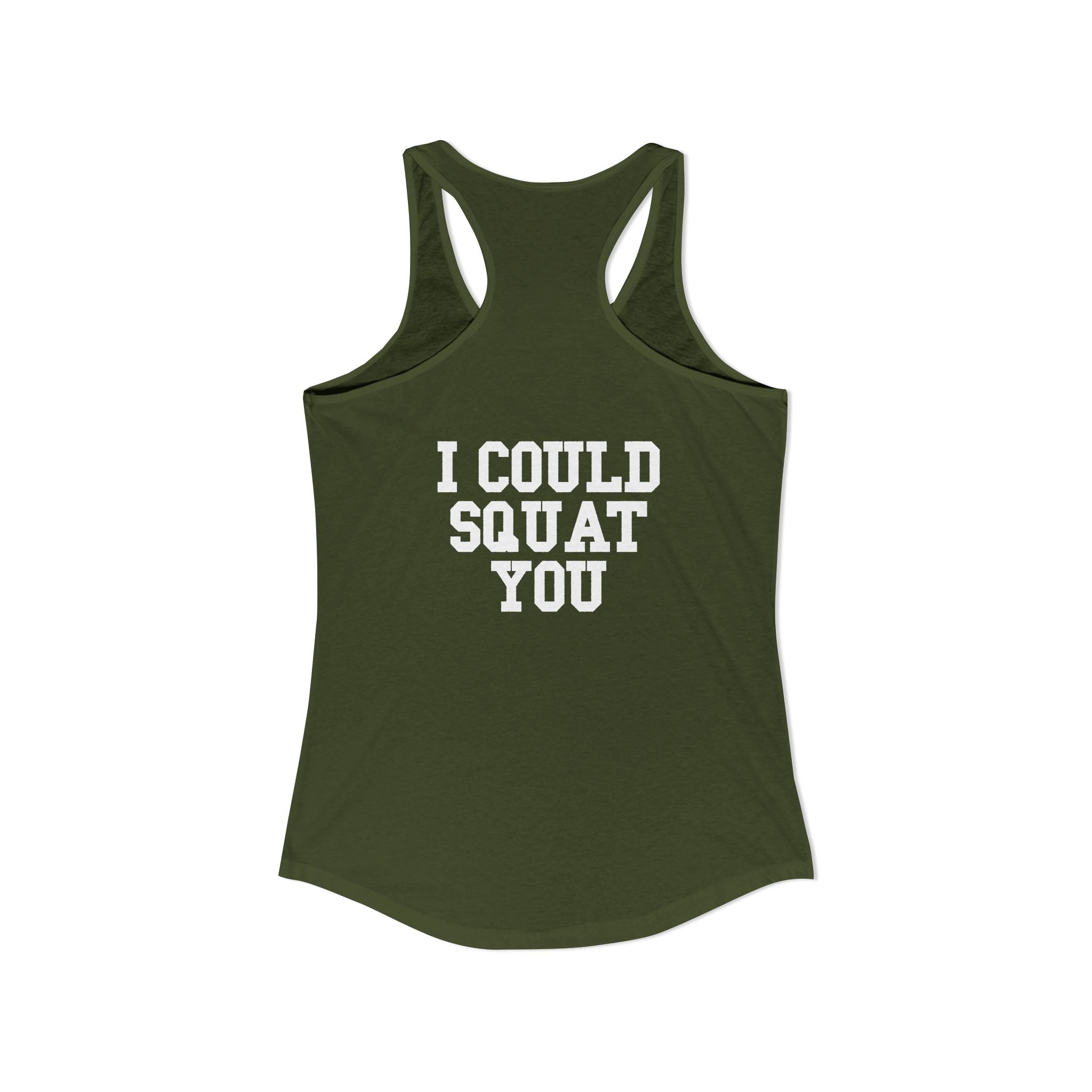 I Could Squat You - Women's Ideal Racerback Tank - White Logo Front & Back