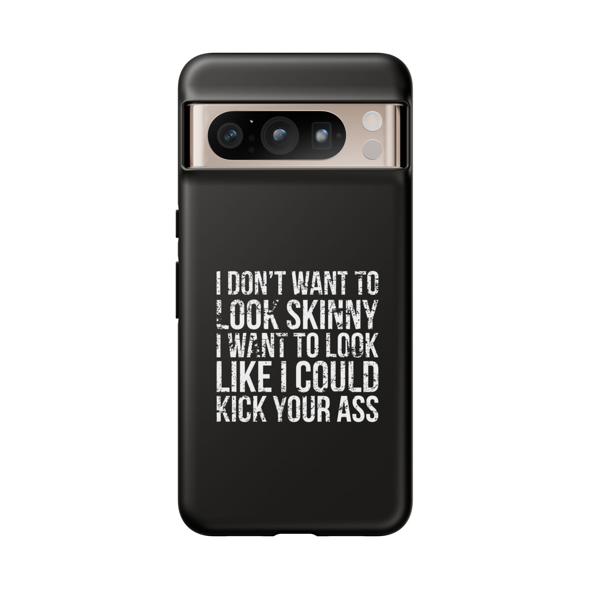 Tough Cases - I Don't Want To Look Skinny I Want To Look Like I Can Kick Your Ass