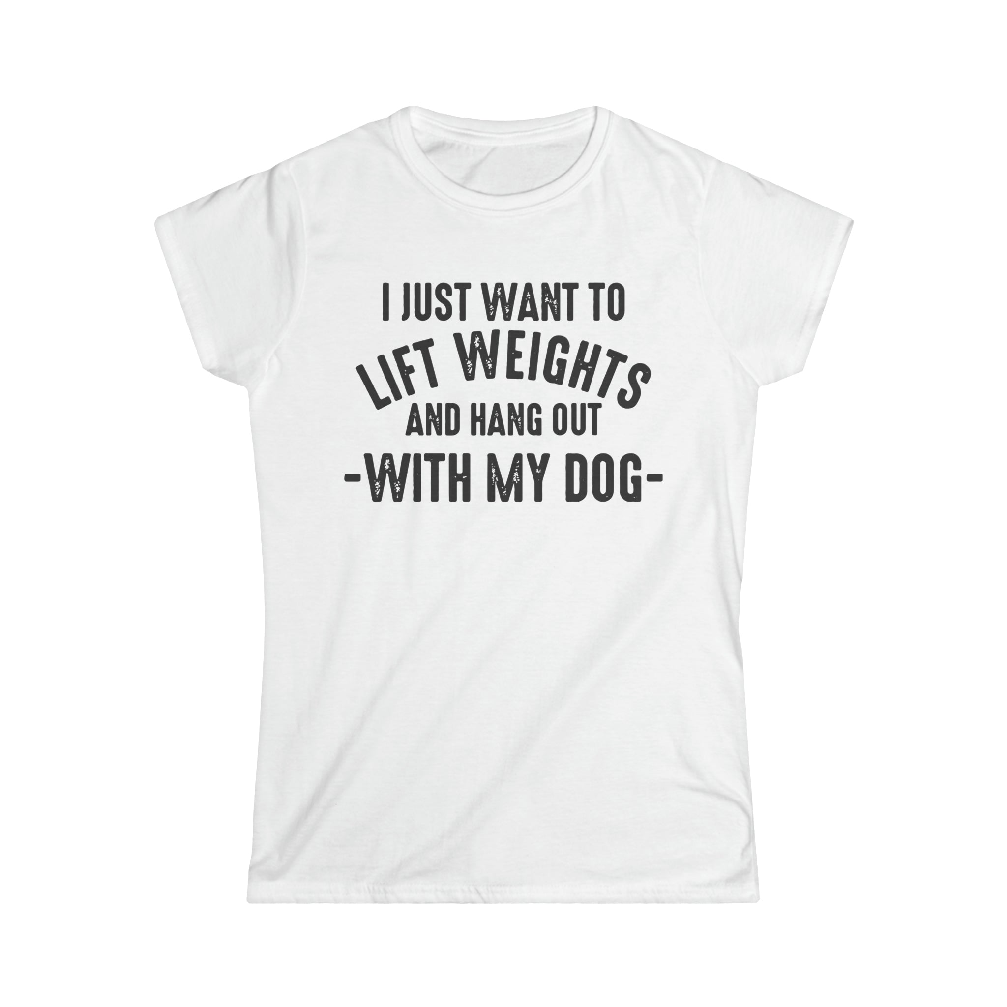 Lift Weights & Hang With My Dog - Women's Softstyle Tee - Black Logo - Plain Back