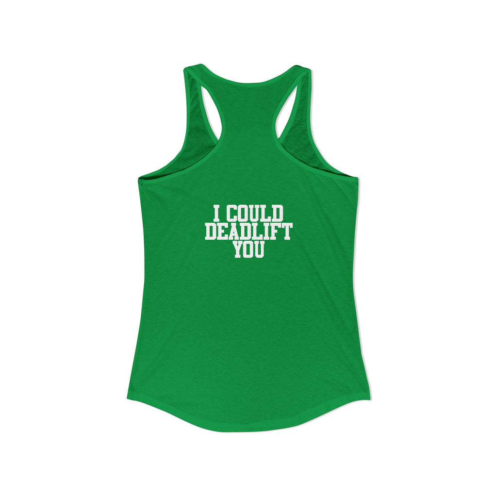 I Could Deadlift You - Women's Ideal Racerback Tank - White Logo - Front & Back Print